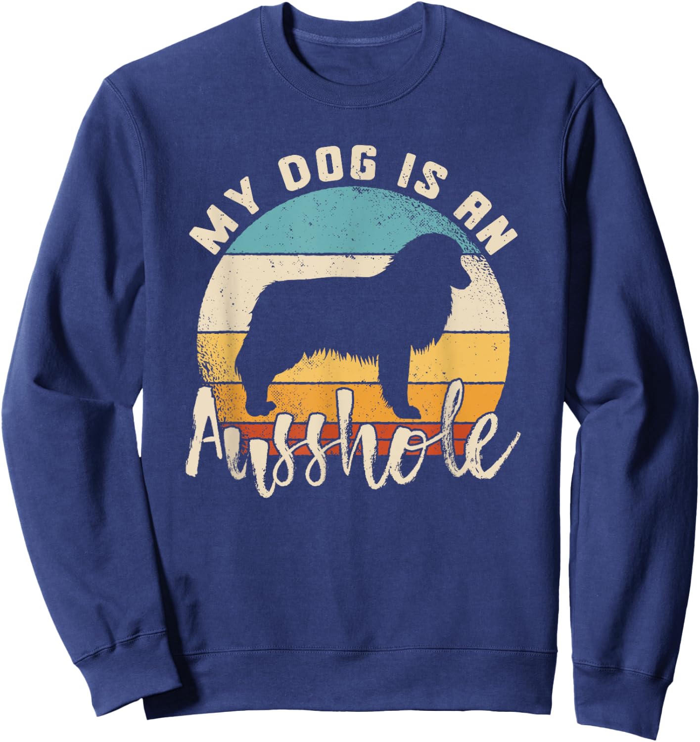 Australian Shepherd Dog Is An Ausshole Retro Aussie Shepherd Men Women Sweatshirt - Sweatshirt | Navy