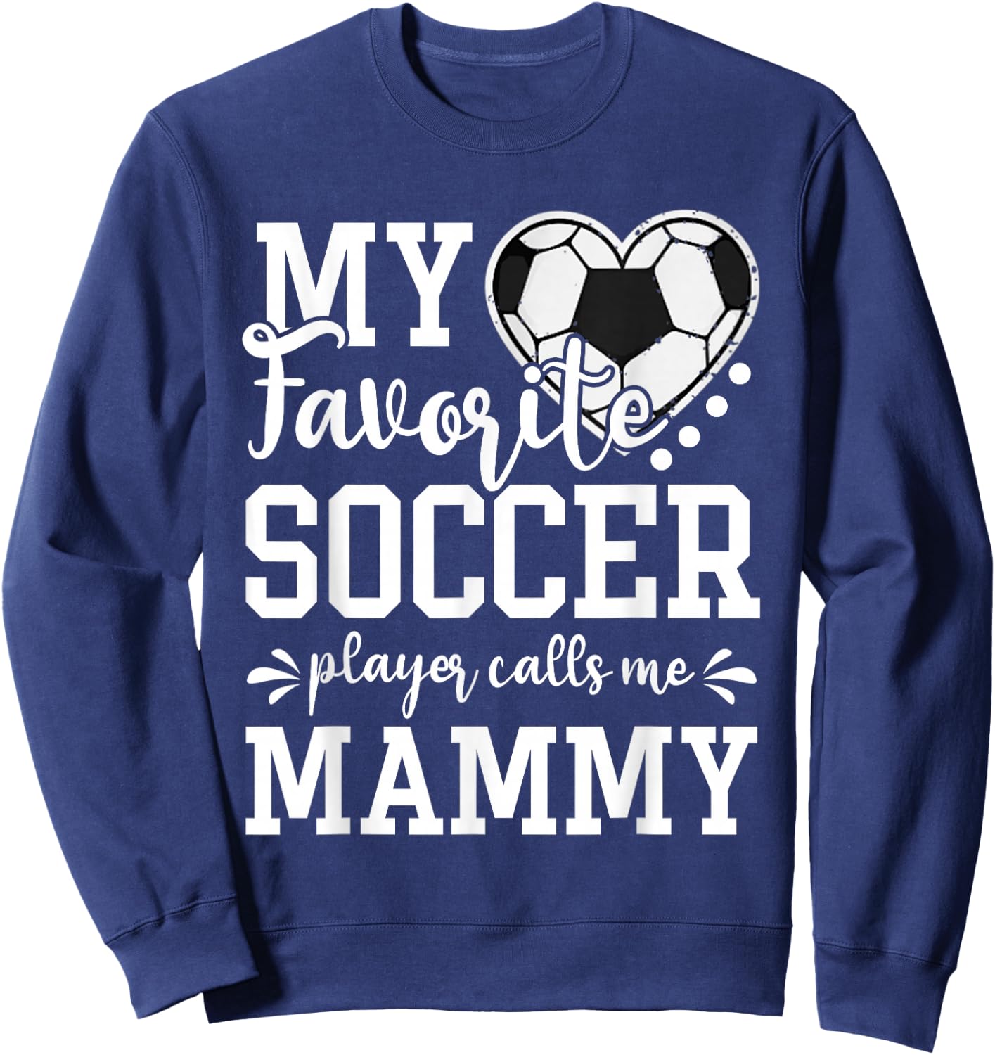 My Favorite Soccer Player Calls Me Mammy Soccer Lover Sweatshirt - Sweatshirt | Navy