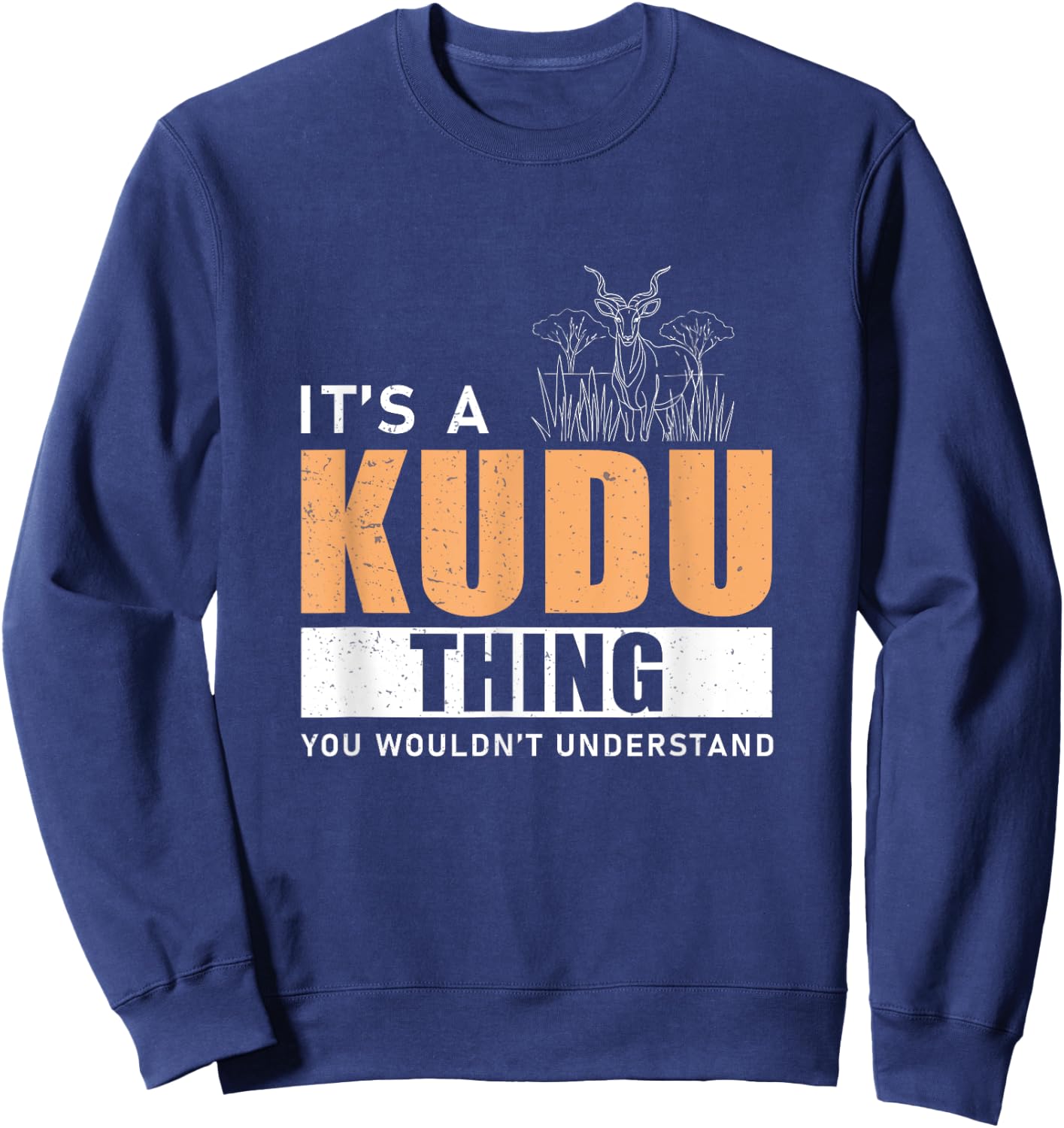 It's A Kudu Thing You Wouldn't Understand Kudus Kudu Hunters Sweatshirt - Sweatshirt | Navy