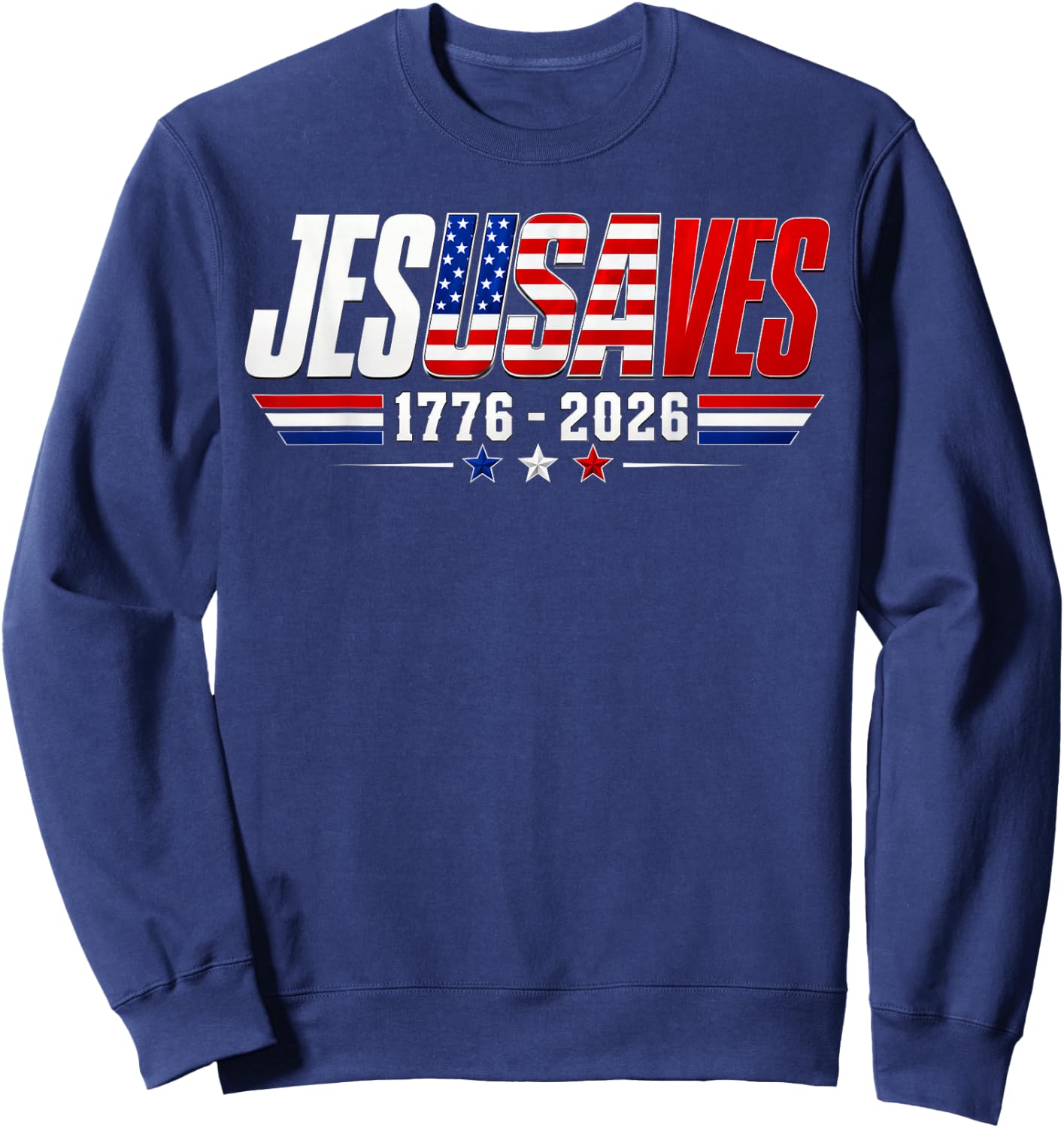 Jesus Saves 1776 2026 USA 250th Anniverary 4th of July Sweatshirt - Sweatshirt | Navy
