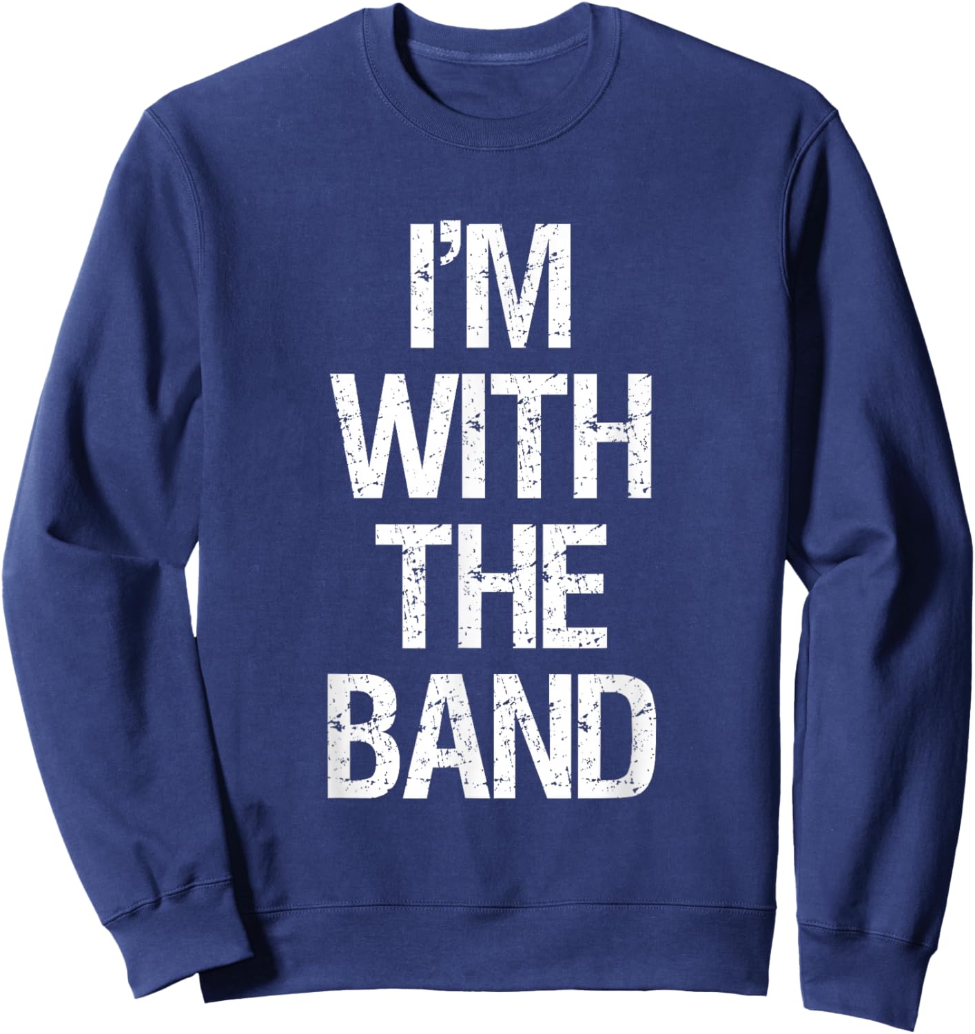 I'm with The Band T Shirt - Funny Music Clothing Sweatshirt - Sweatshirt | Navy