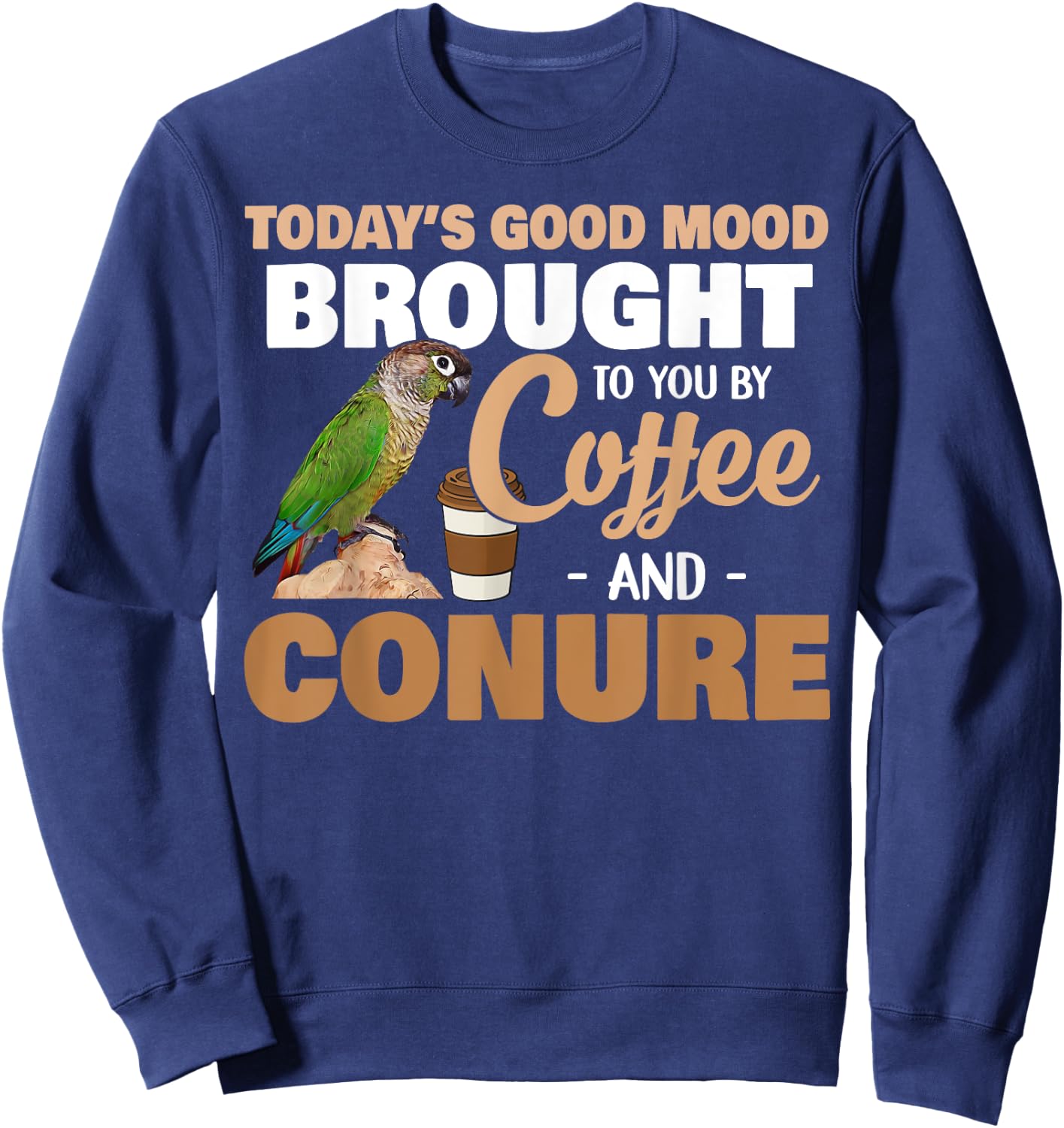 Green Cheek Conure, Good Coffee and Conure Parrot Sweatshirt - Sweatshirt | Navy