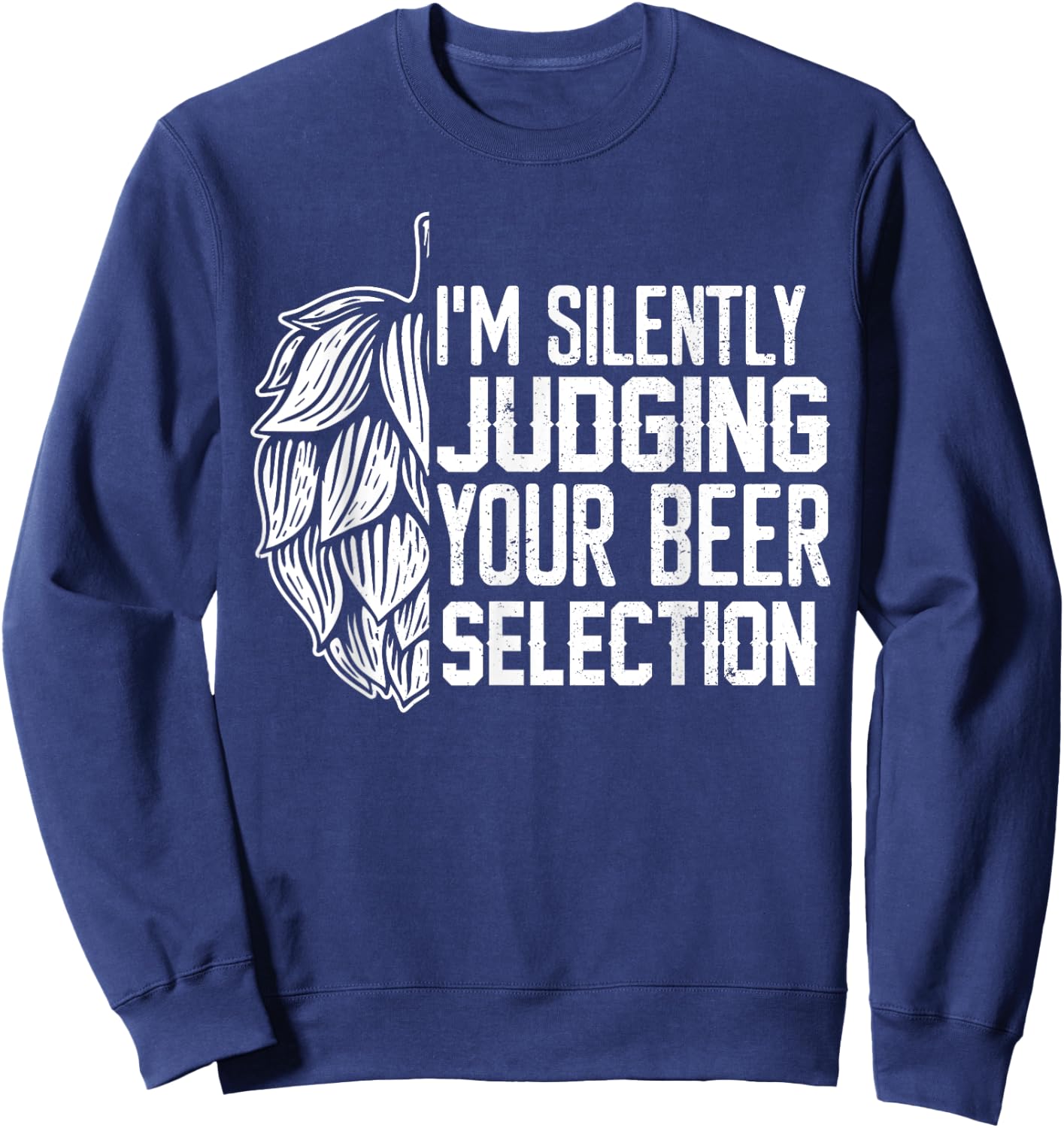 I'm Silently Judging Your Beer Selection Funny Beer Lover Sweatshirt - Sweatshirt | Navy