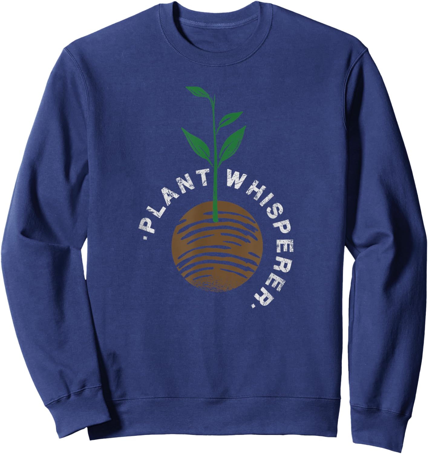 Plant Gardener Gardening Design Plant Whisperer Sweatshirt - Sweatshirt | Navy