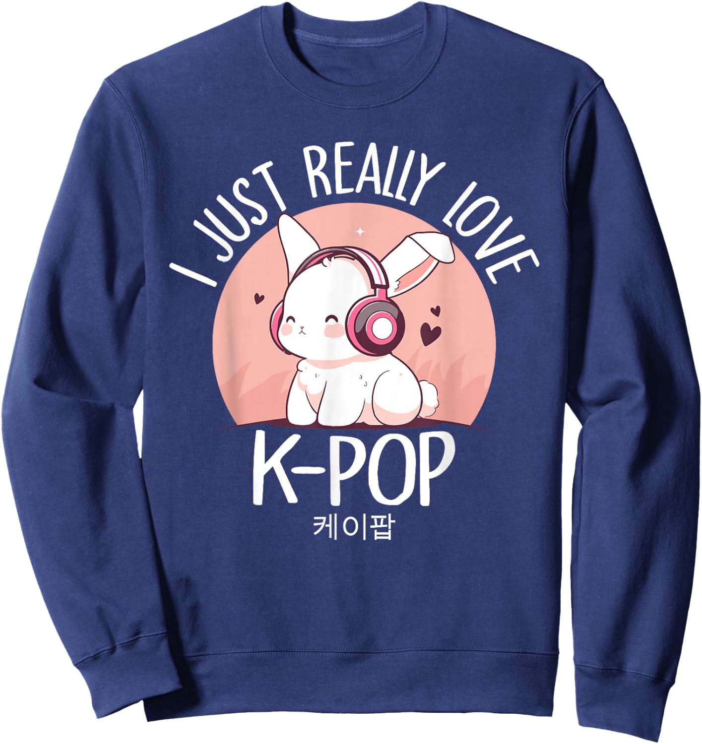 K-pop Rabbit Korean pop I Just Really Love Kpop Merchandise Sweatshirt - Sweatshirt | Navy