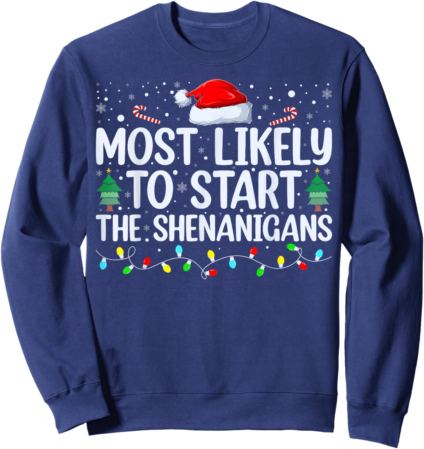 Most Likely To Start All The Shenanigans Family Xmas Holiday Sweatshirt - Sweatshirt | Navy
