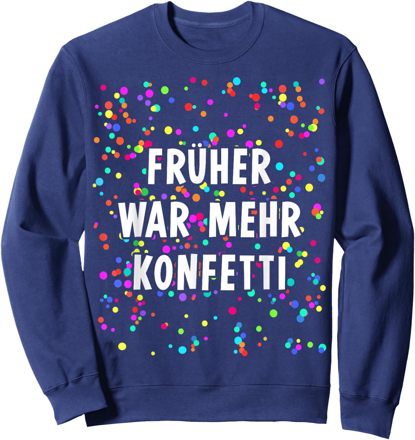 Früher war mehr Confetti Costume for Carnival Fancy Dress , black Sweatshirt - Sweatshirt | Navy