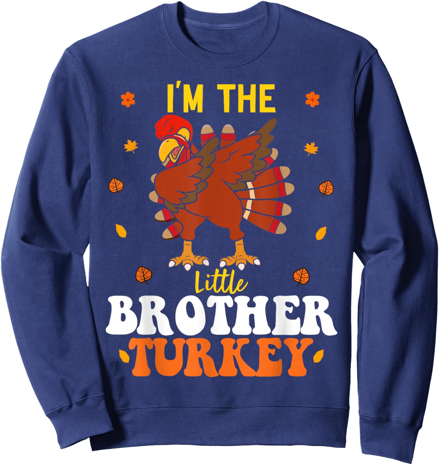 I'm The Little Brother Turkey Funny Brother Thanksgiving Sweatshirt - Sweatshirt | Navy