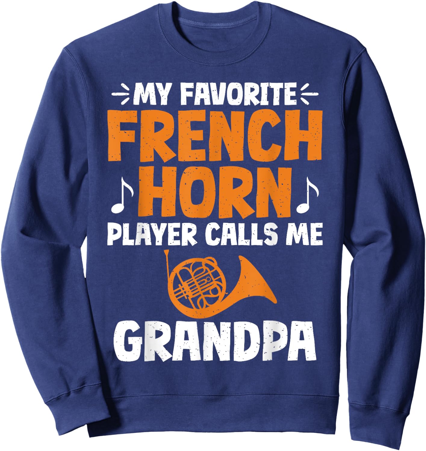 My favorite French Horn Player calls me Grandpa French Horn Sweatshirt - Sweatshirt | Navy