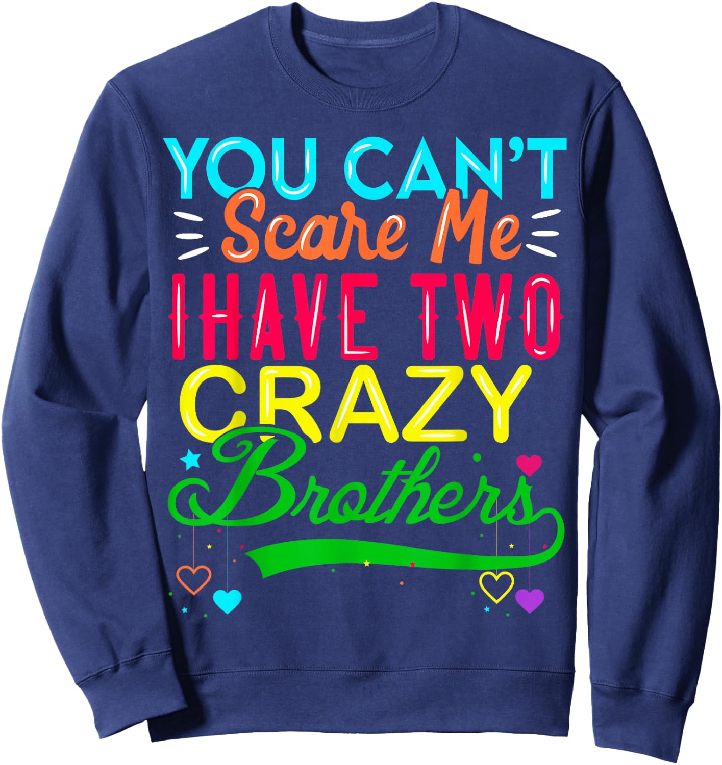 You Cant Scare Me I Have Two Crazy Brother Gift Sister Sweatshirt - Sweatshirt | Navy