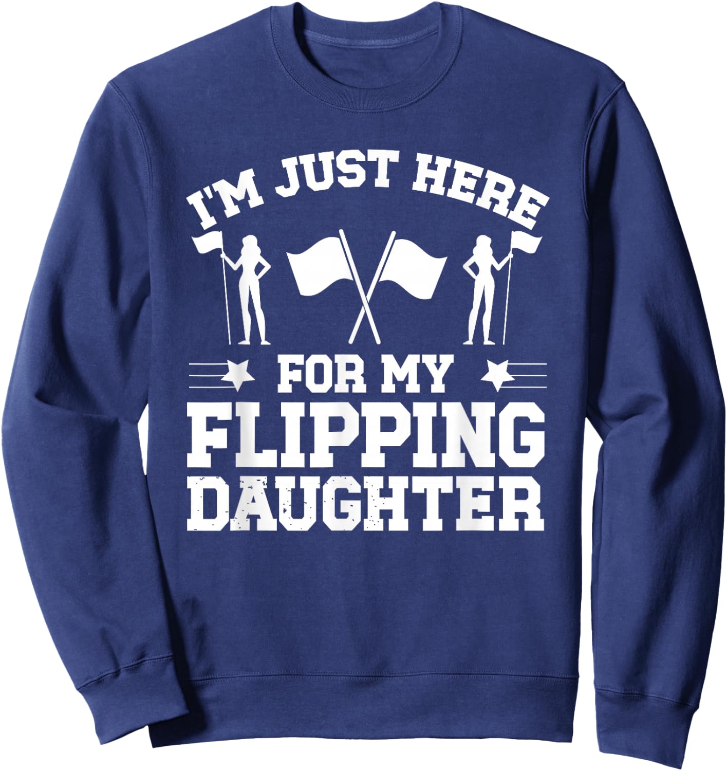 My Flipping Daughter Color Guard Dad Of A Color Guard Member Sweatshirt - Sweatshirt | Navy