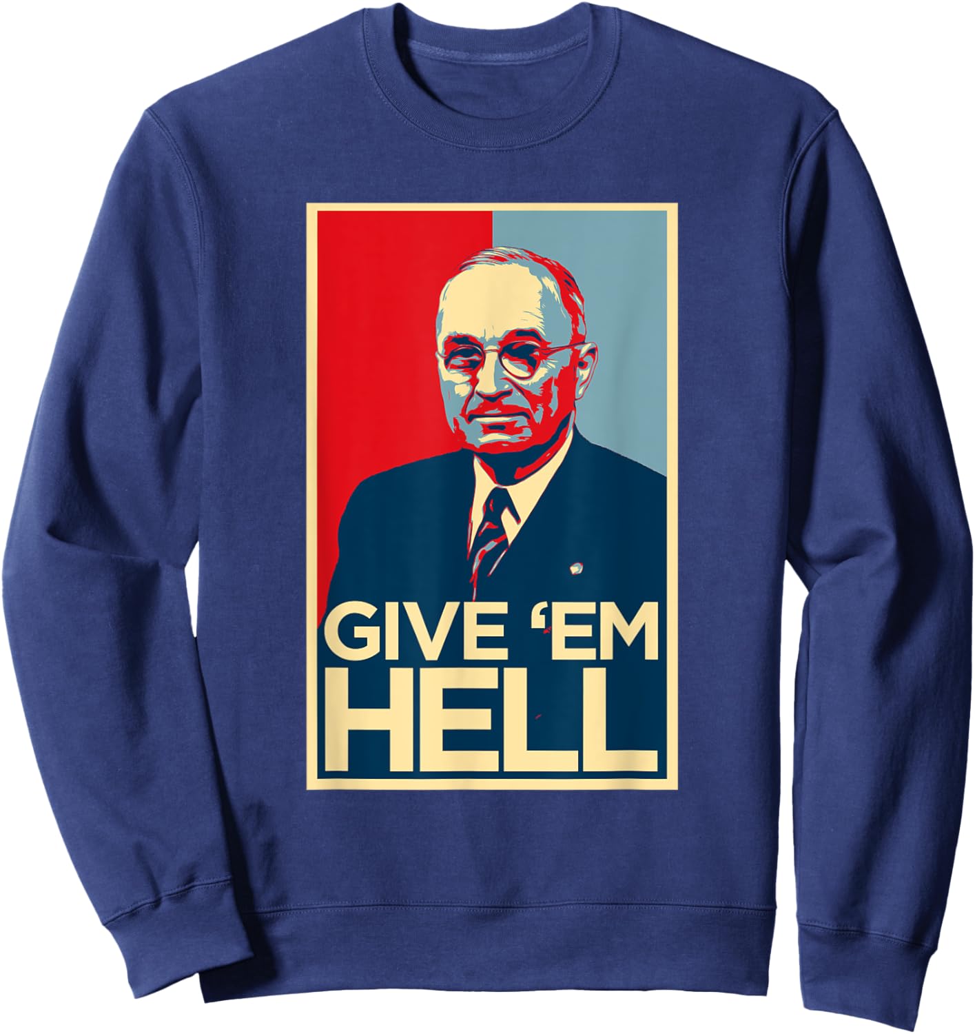 Give Em Hell Harry Truman Sweatshirt - Sweatshirt | Navy