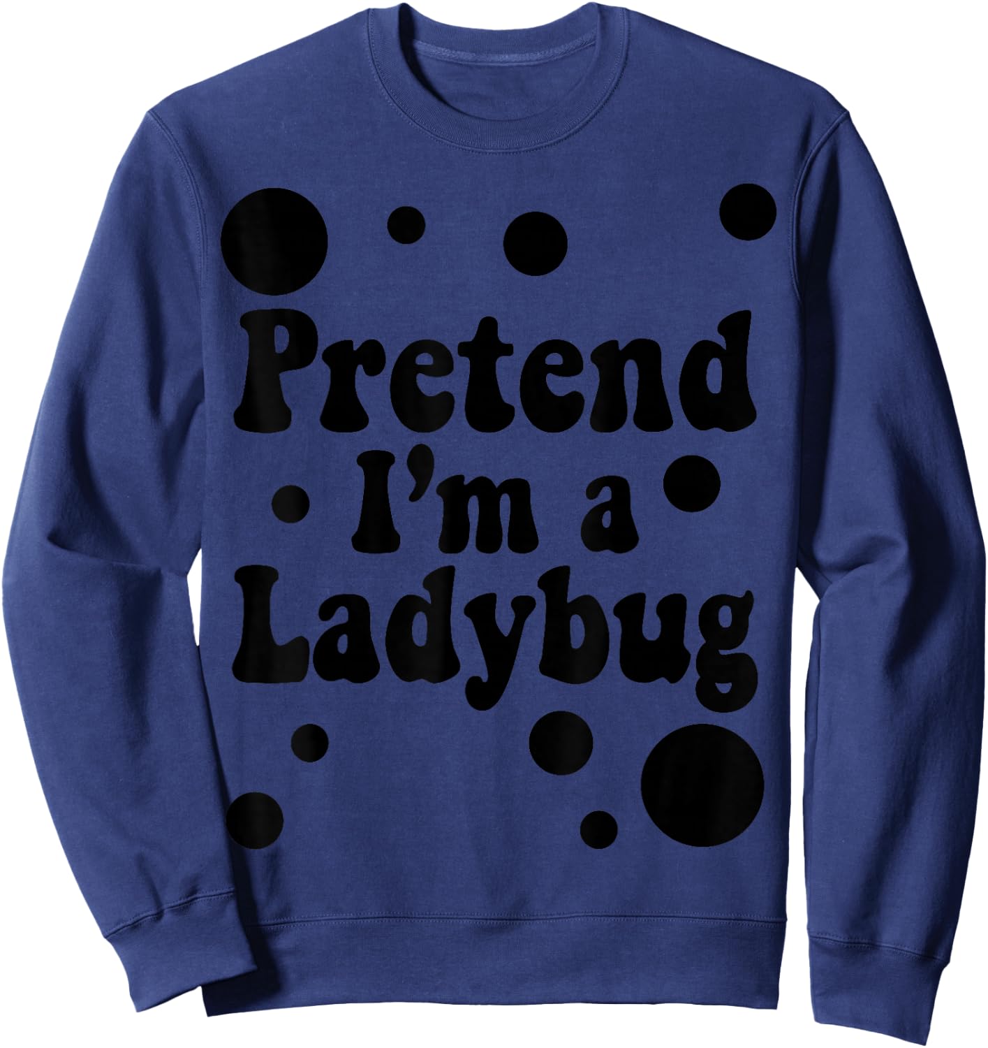 Pretend I'm a Ladybug Halloween Red Costume Men Women Boys Sweatshirt - Sweatshirt | Navy