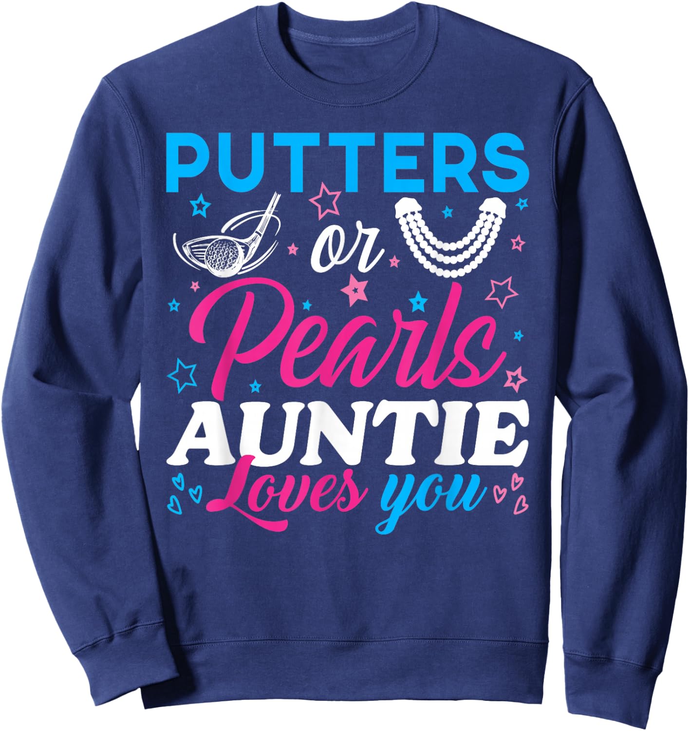 Putters Or Pearls Auntie Loves You Baby Reveal Party Family Sweatshirt - Sweatshirt | Navy