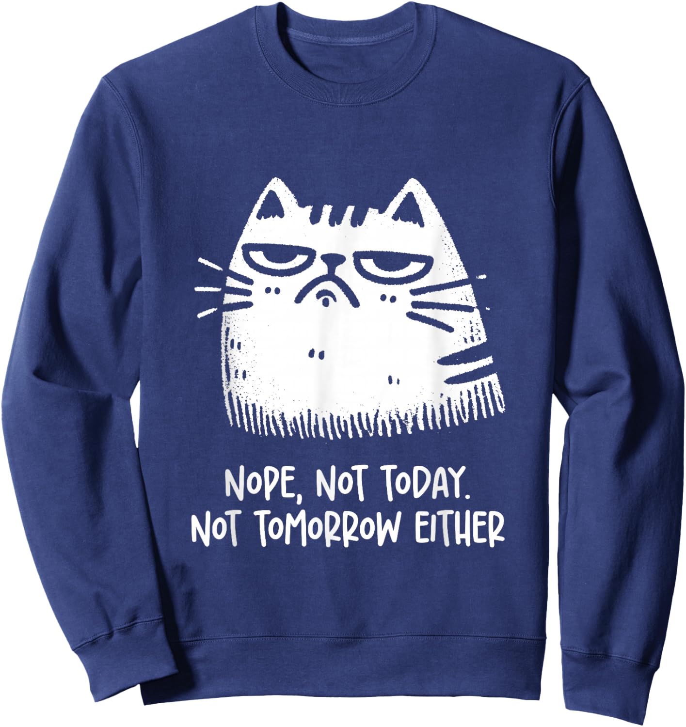 Cat Lovers No, Not Today. Also Not Tomorrow, Sarcastic Sweatshirt - Sweatshirt | Navy