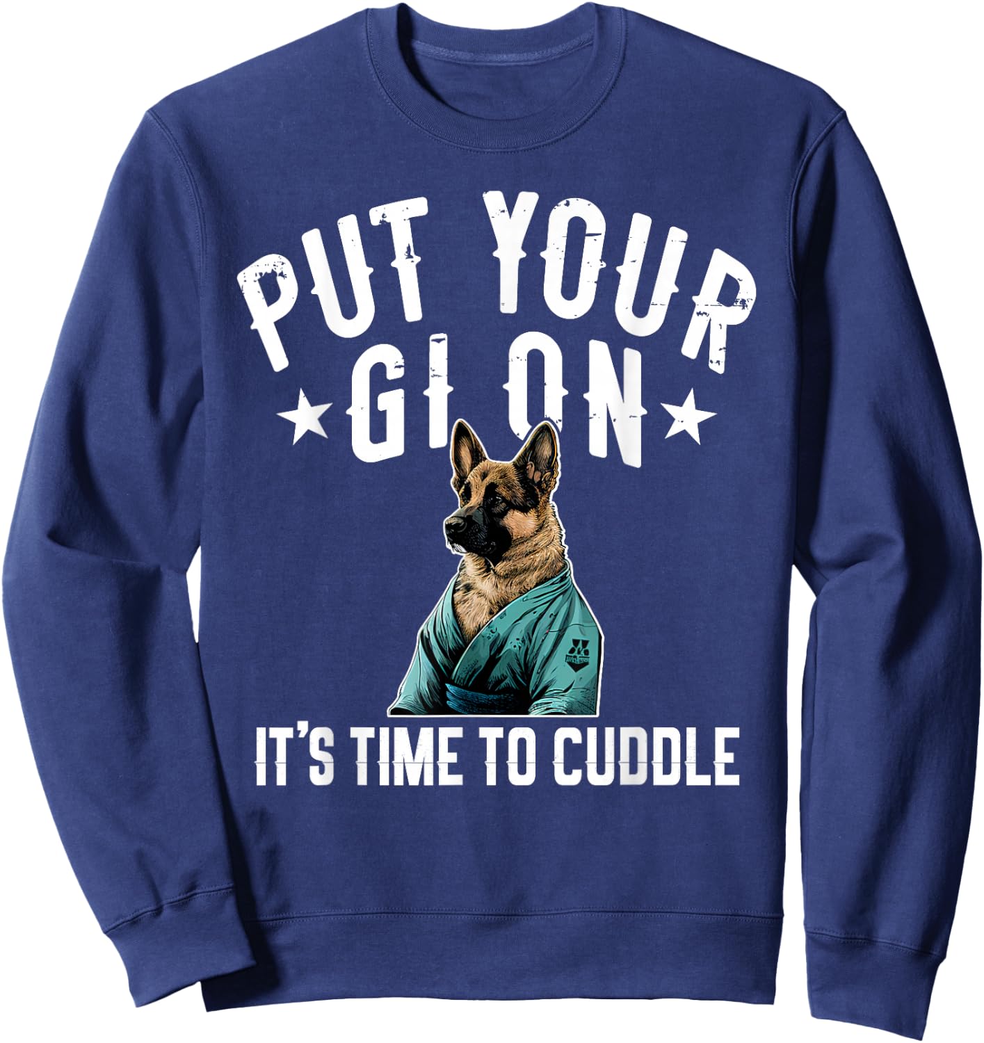 Funny Jiu Jitsu Put Your Gi On German Shepherd Sweatshirt - Sweatshirt | Navy