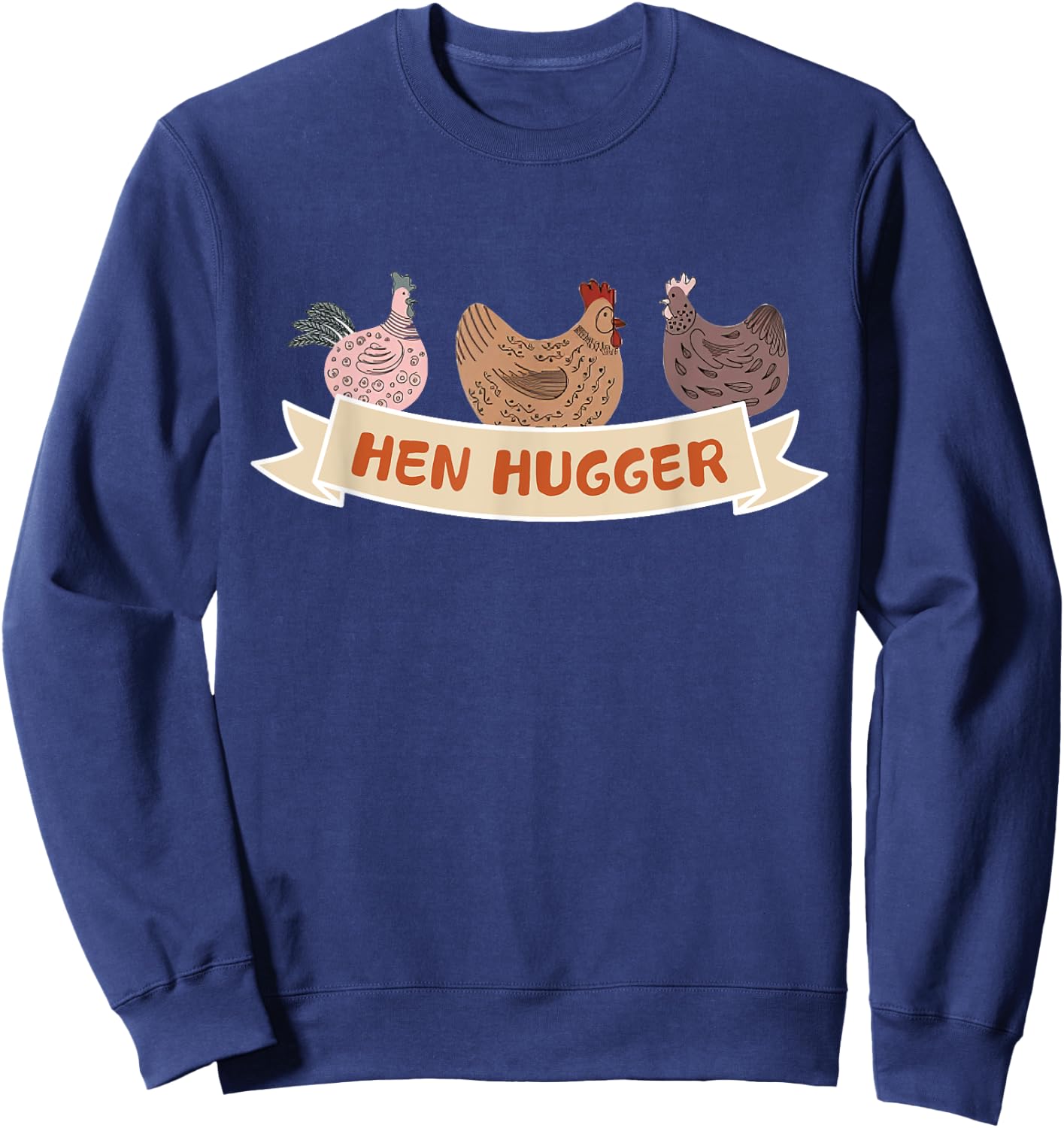 Funny Chicken Lover Humor Hen Hugger Shirt Sweatshirt - Sweatshirt | Navy