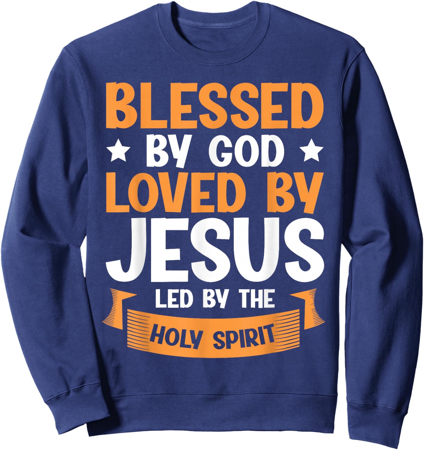 Blessed By God Loved By Jesus Led By The Holy Spirit Sweatshirt - Sweatshirt | Navy