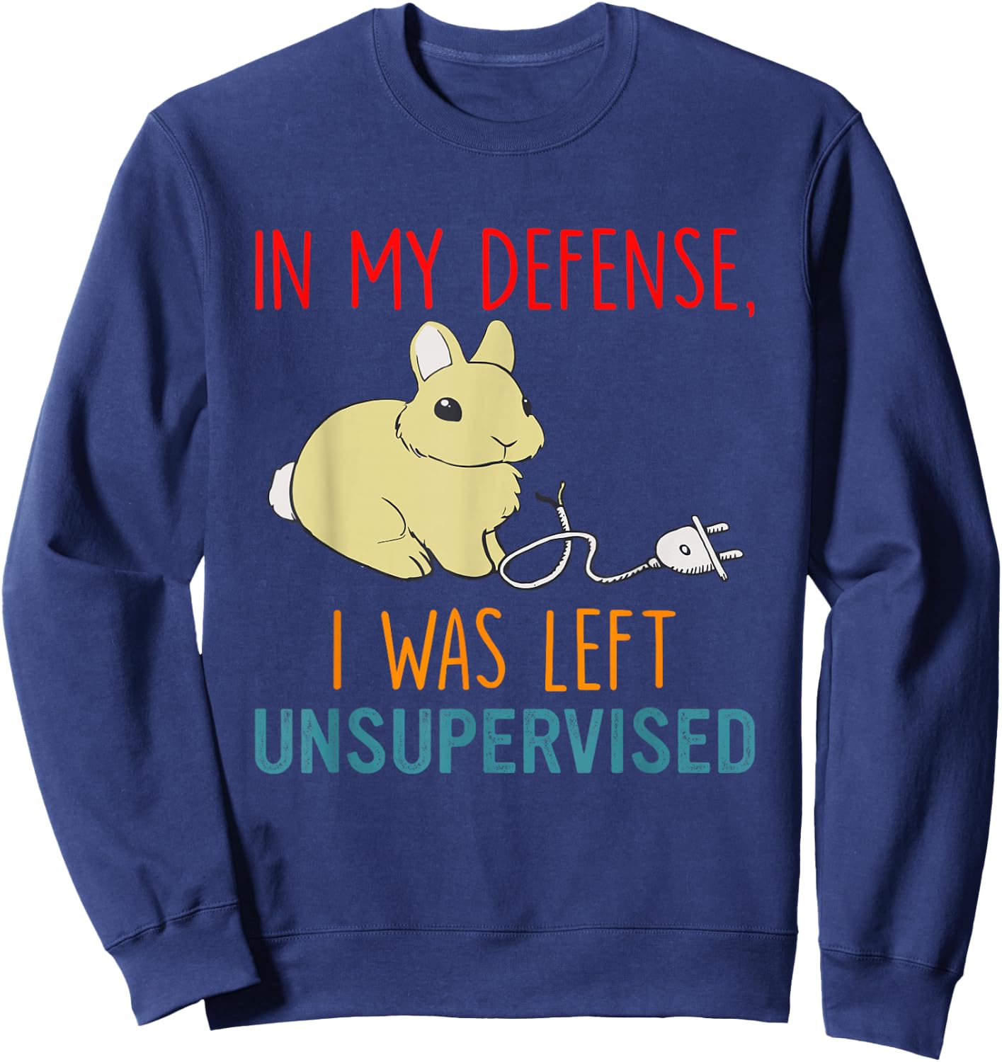 In My Defense I Was Left Unsupervised Bunny Lover Sweatshirt - Sweatshirt | Navy
