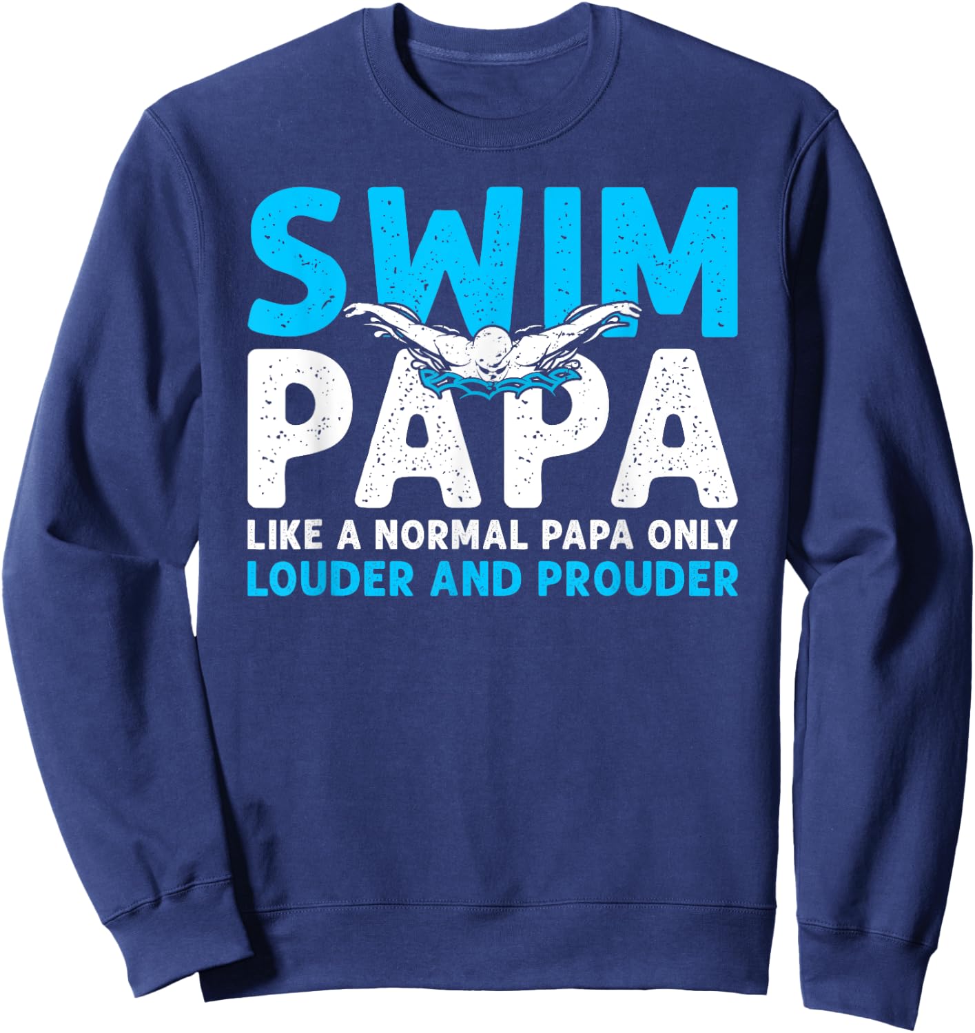 Swim Papa Louder And Prouder Swimming Papa Of A Swimmer Papa Sweatshirt - Sweatshirt | Navy