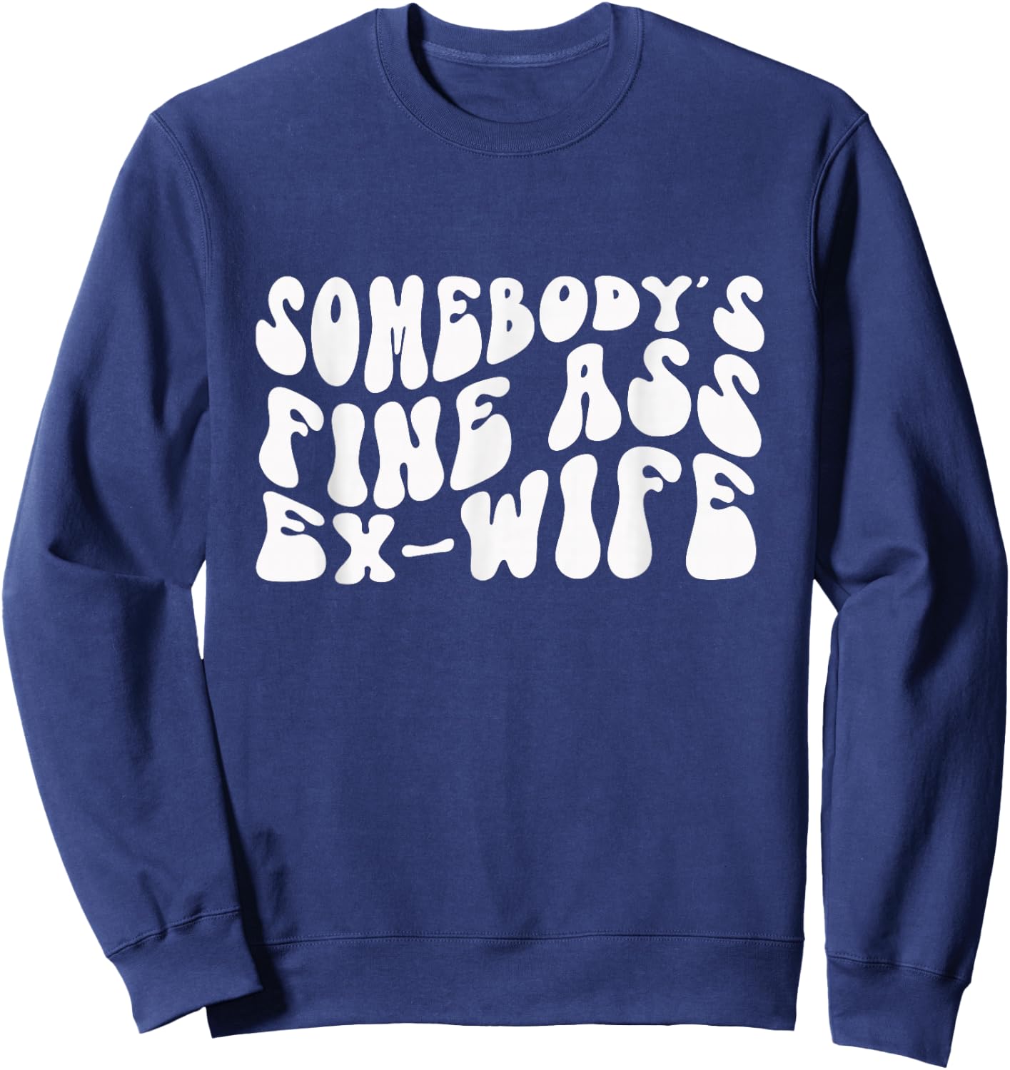Somebody's Fine Ass Ex-Wife Funny Hot Wife Sweatshirt - Sweatshirt | Navy