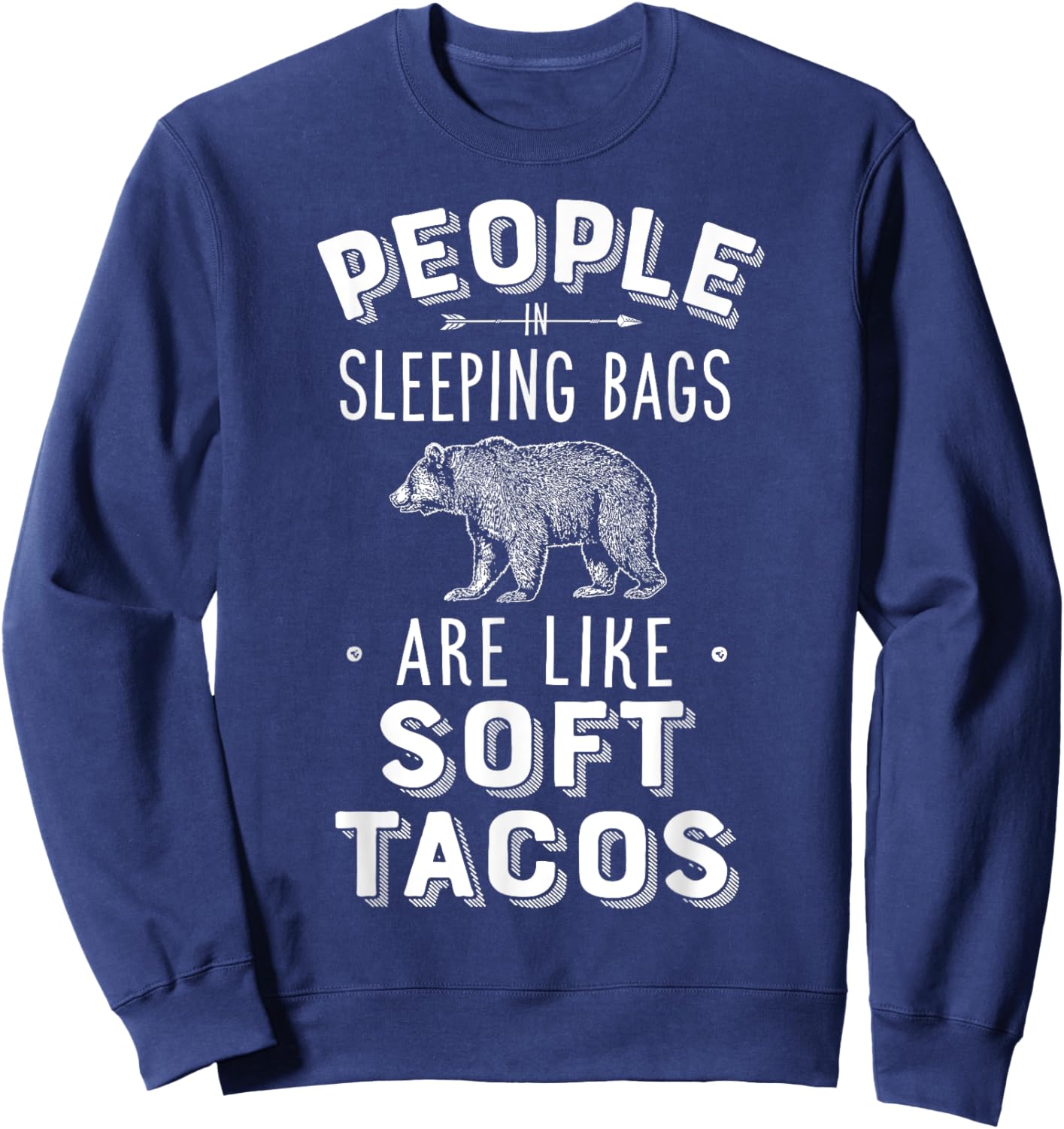 People In Sleeping Bags Are Like Soft Tacos Camper Camping Sweatshirt - Sweatshirt | Navy