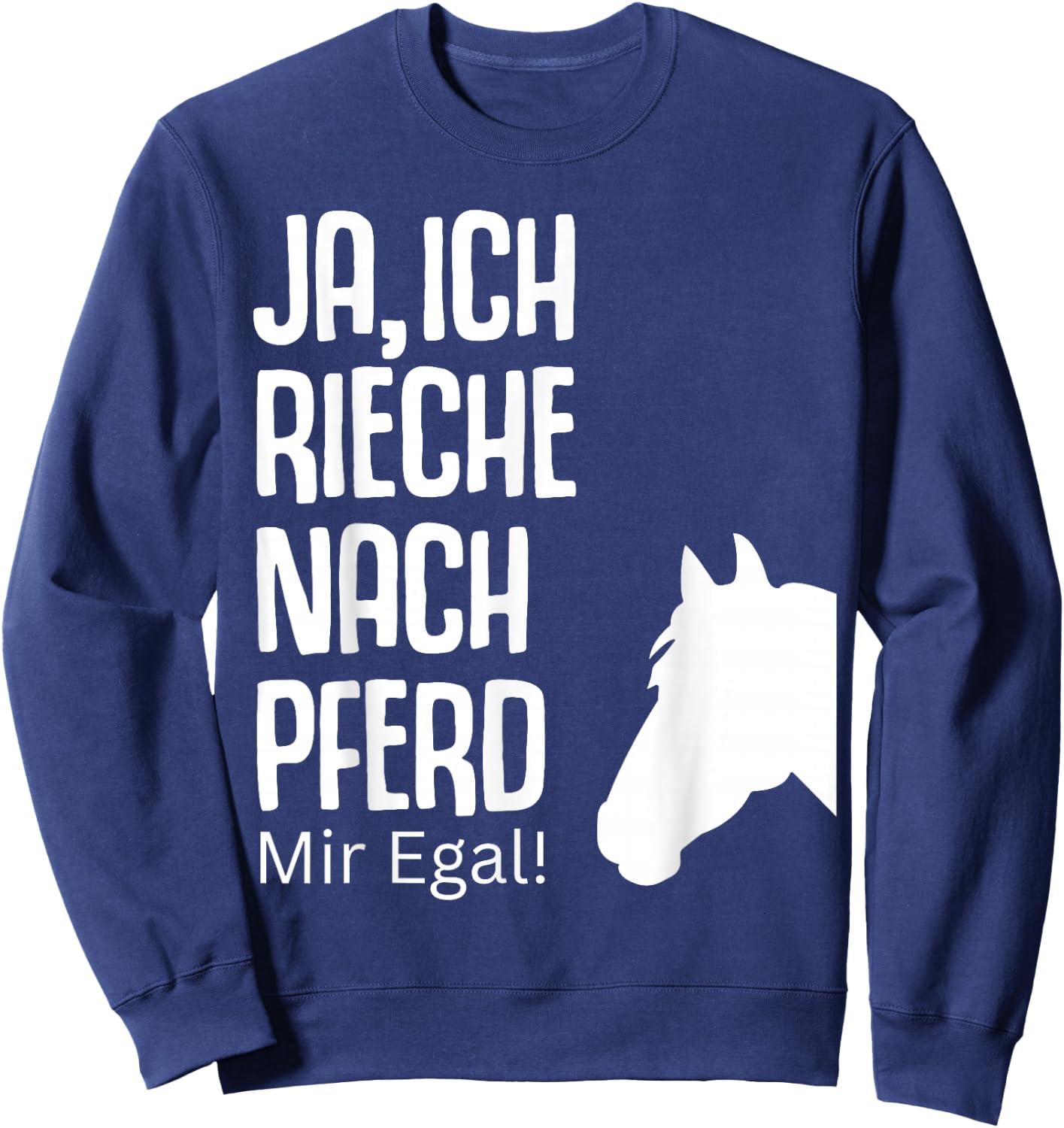 Ja rieche nach Pferd egal Pferde Sprüche Reiterin Geschenk Sweatshirt - Sweatshirt | Navy