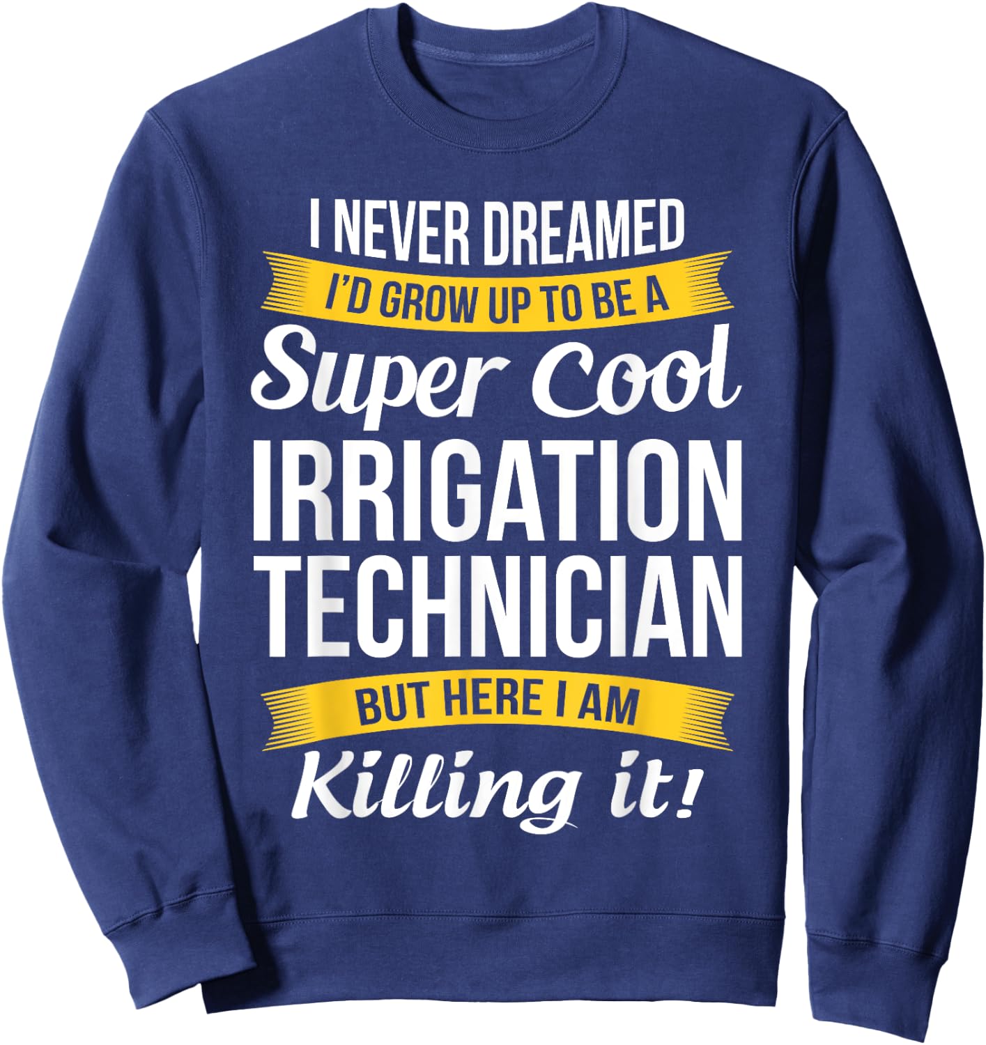 Irrigation Technician Funny Gift Sweatshirt - Sweatshirt | Navy