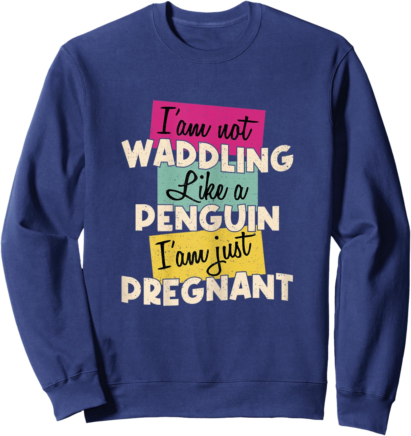 Funny Quote I'm Not Waddling Like a Penguin Im Just Pregnant Sweatshirt - Sweatshirt | Navy