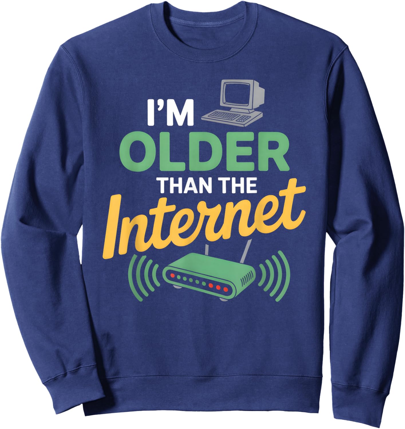I’m Older Than The Internet Funny Aging Humor Sweatshirt - Sweatshirt | Navy
