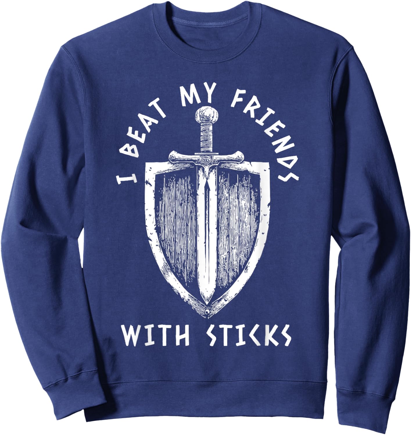I Beat My Friends With Sticks Funny LARPing Viking Sweatshirt - Sweatshirt | Navy