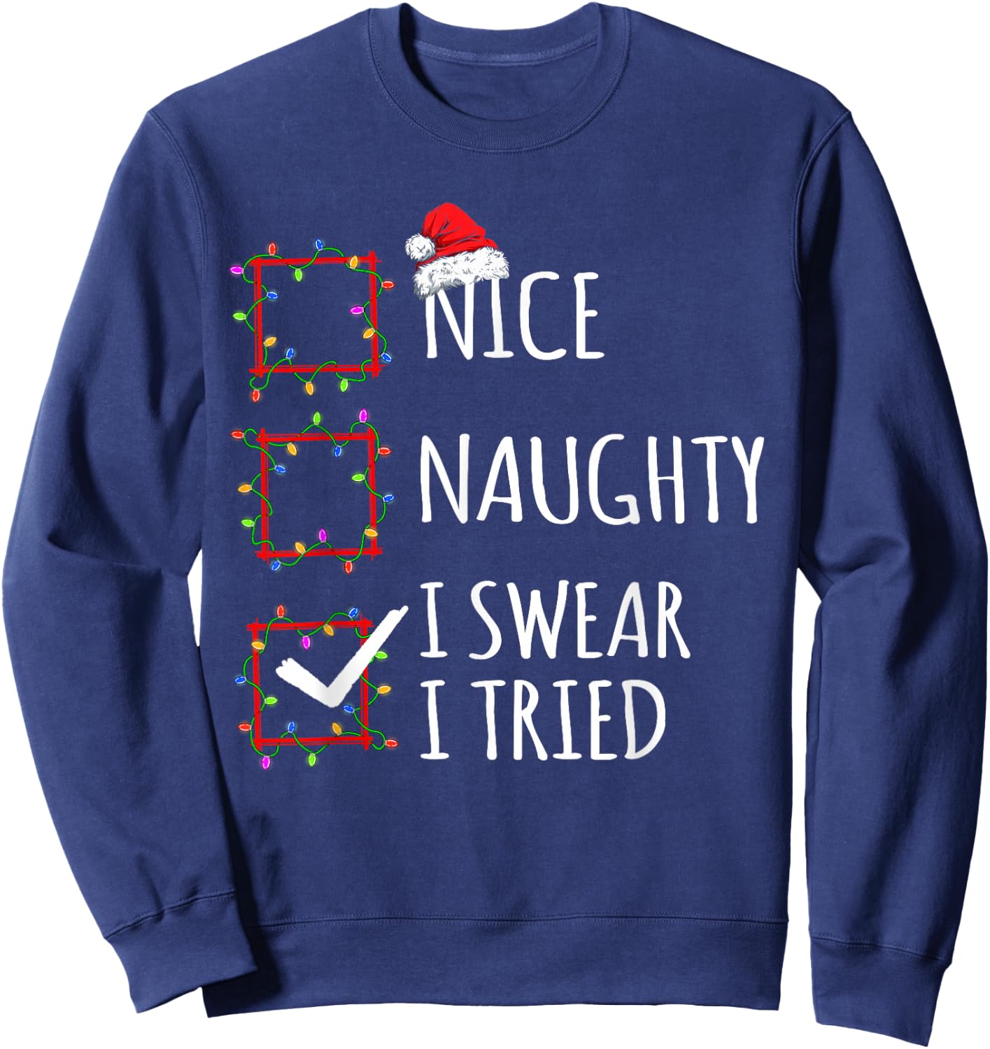 Nice Naughty I Swear I Tried Christmas List Santa Claus Sweatshirt - Sweatshirt | Navy
