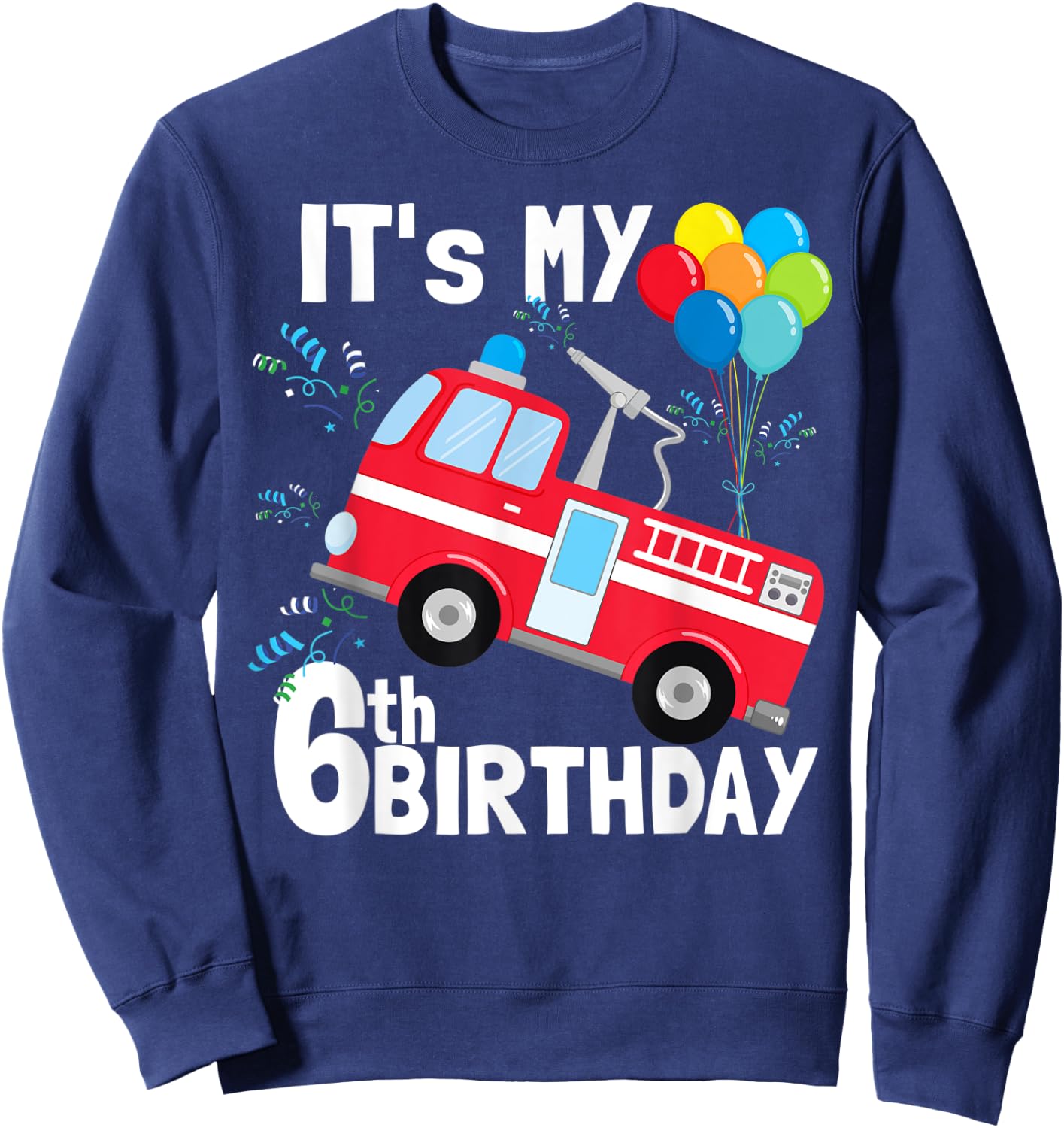 It's My 6th Birthday Fire Truck 6 Birthday Boy Gift Sweatshirt - Sweatshirt | Navy