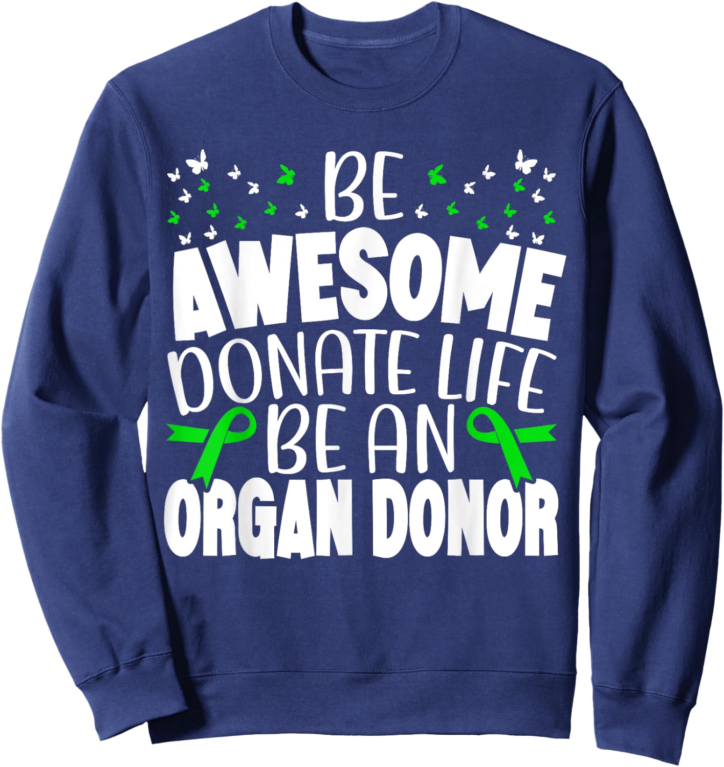 Be Awesome Donate Life Be An Organ Donor Organ Donation Sweatshirt - Sweatshirt | Navy