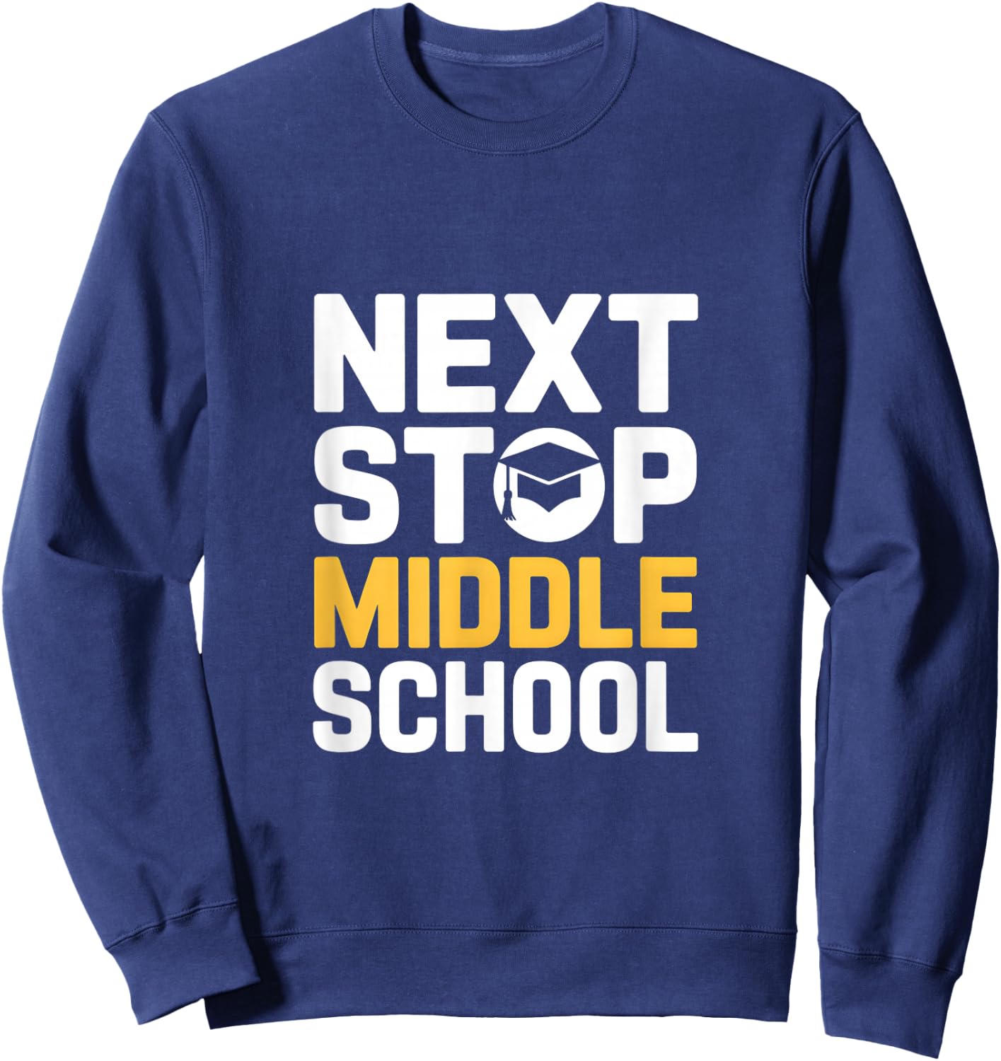 Next Stop Middle School Elementary Graduation Sweatshirt - Sweatshirt | Navy