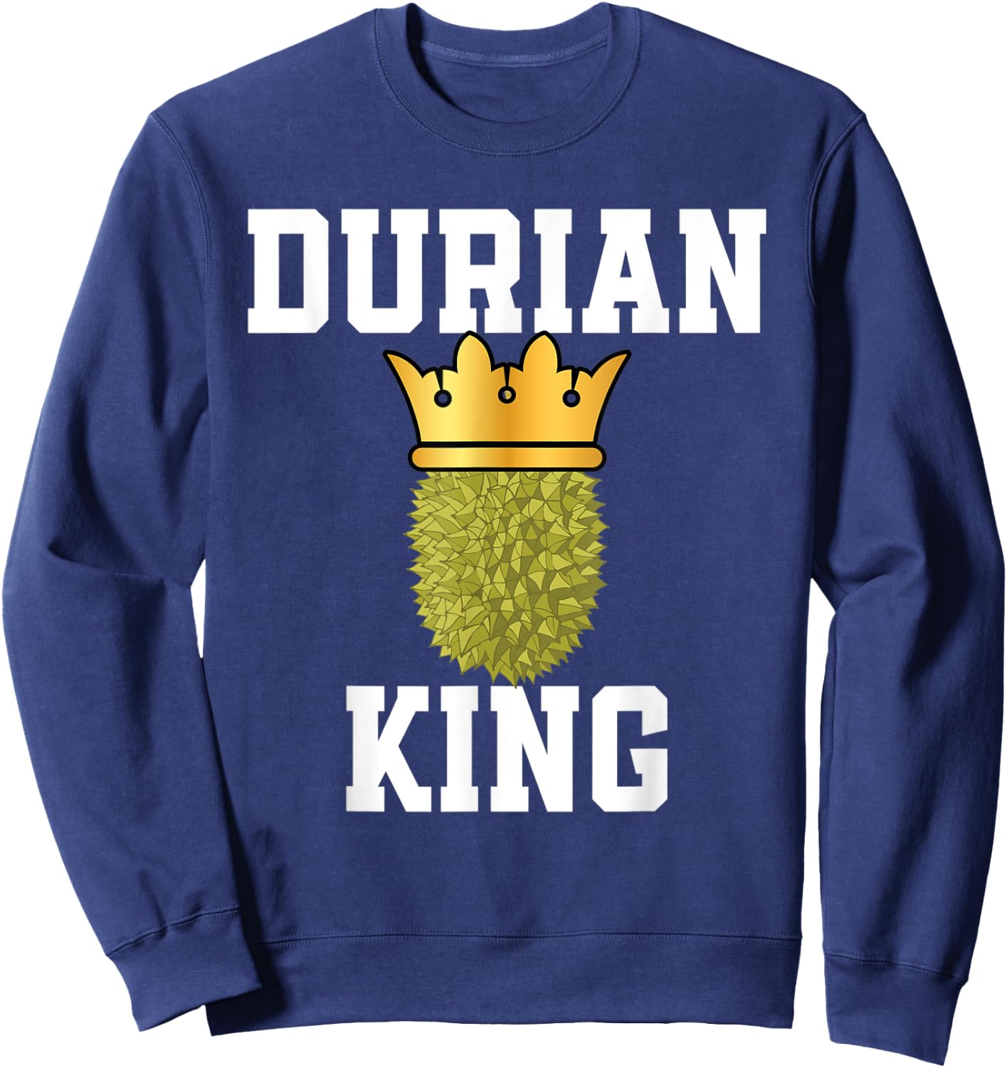 Funny Durian King Outfit Fruit Lovers Sweatshirt - Sweatshirt | Navy