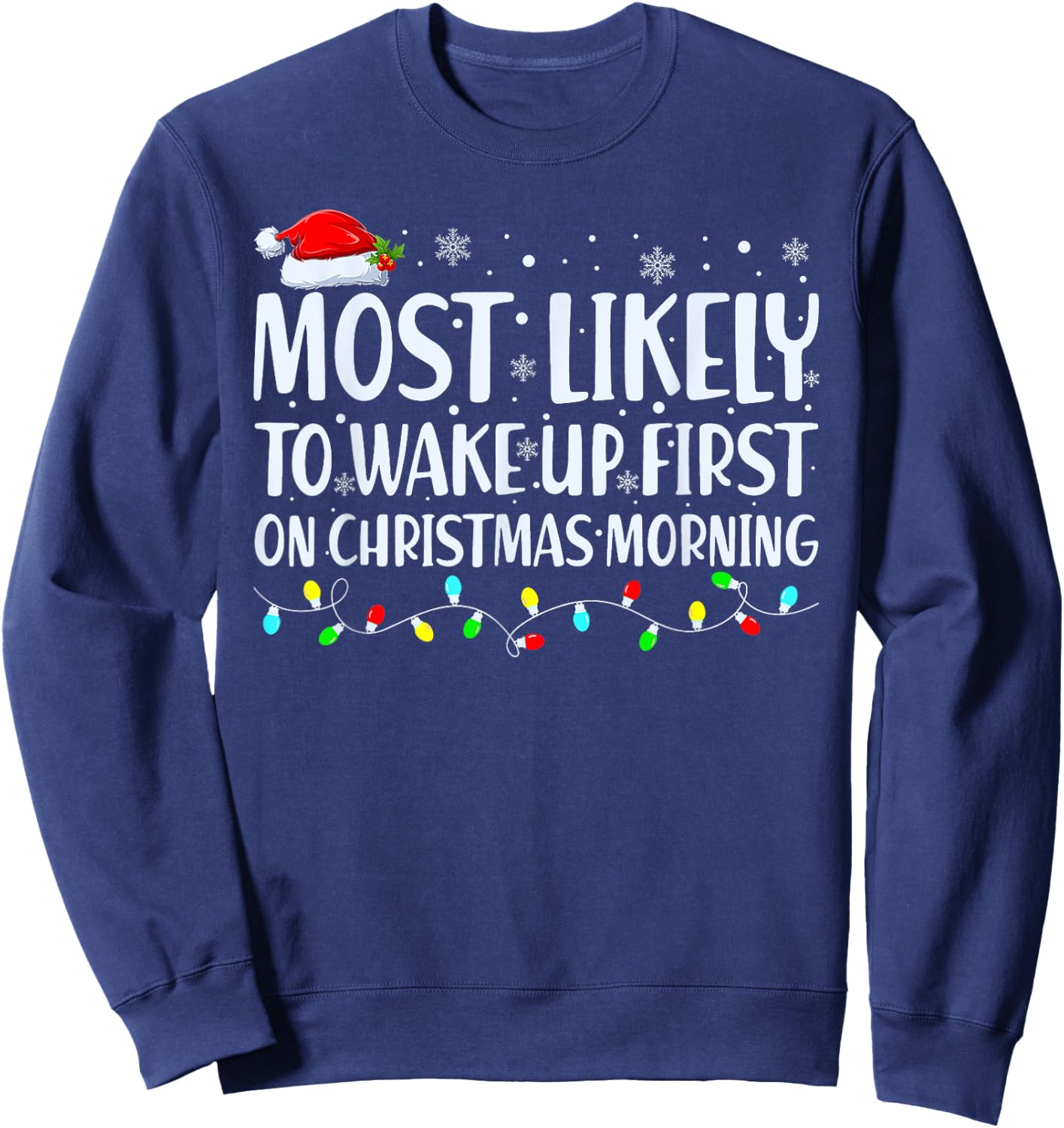 Most Likely To Wake Up First On Christmas Morning Xmas Light Sweatshirt - Sweatshirt | Navy