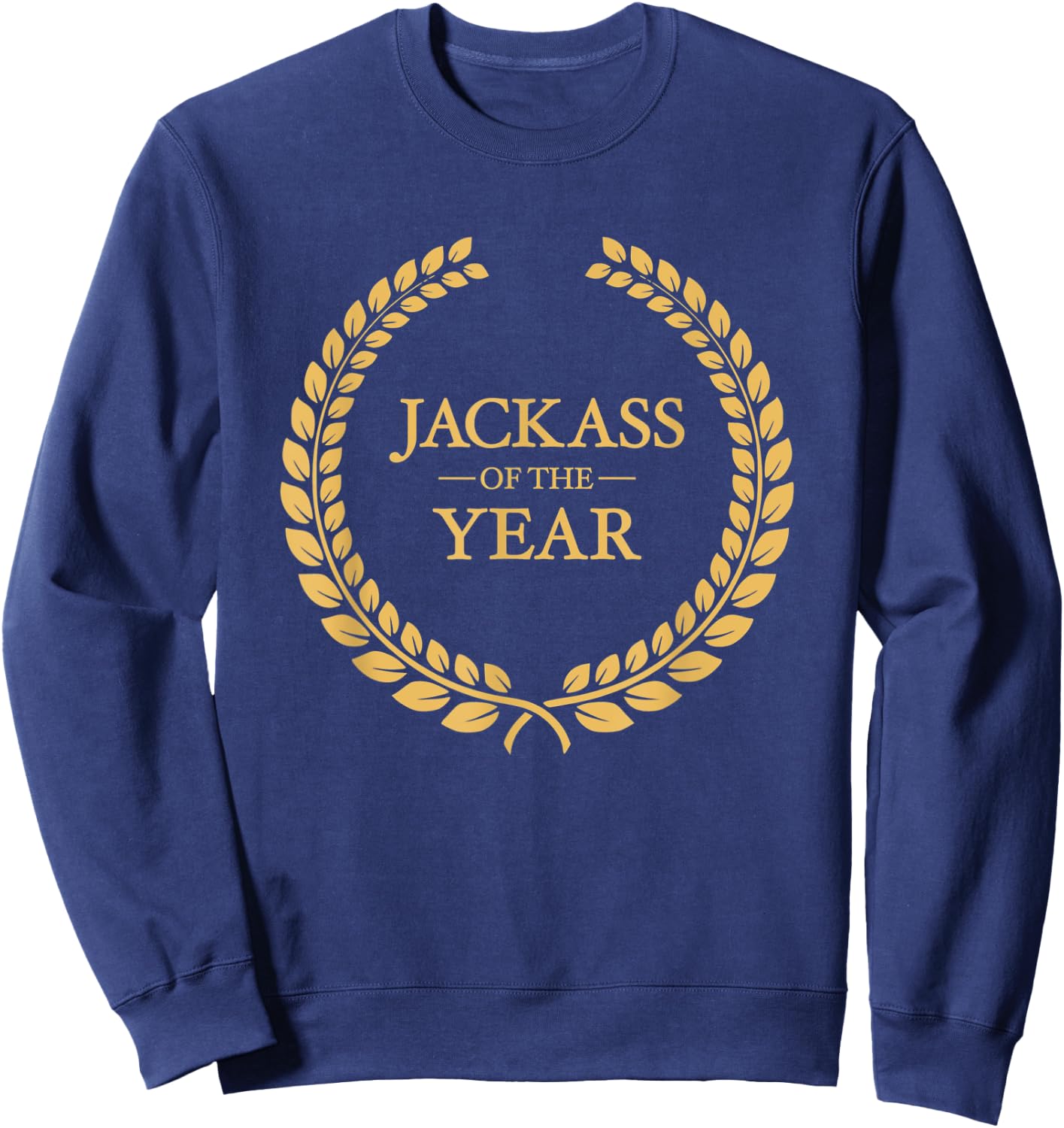 Jackass of the Year Greatest Ever Award Moron Dumbass Sweatshirt - Sweatshirt | Navy