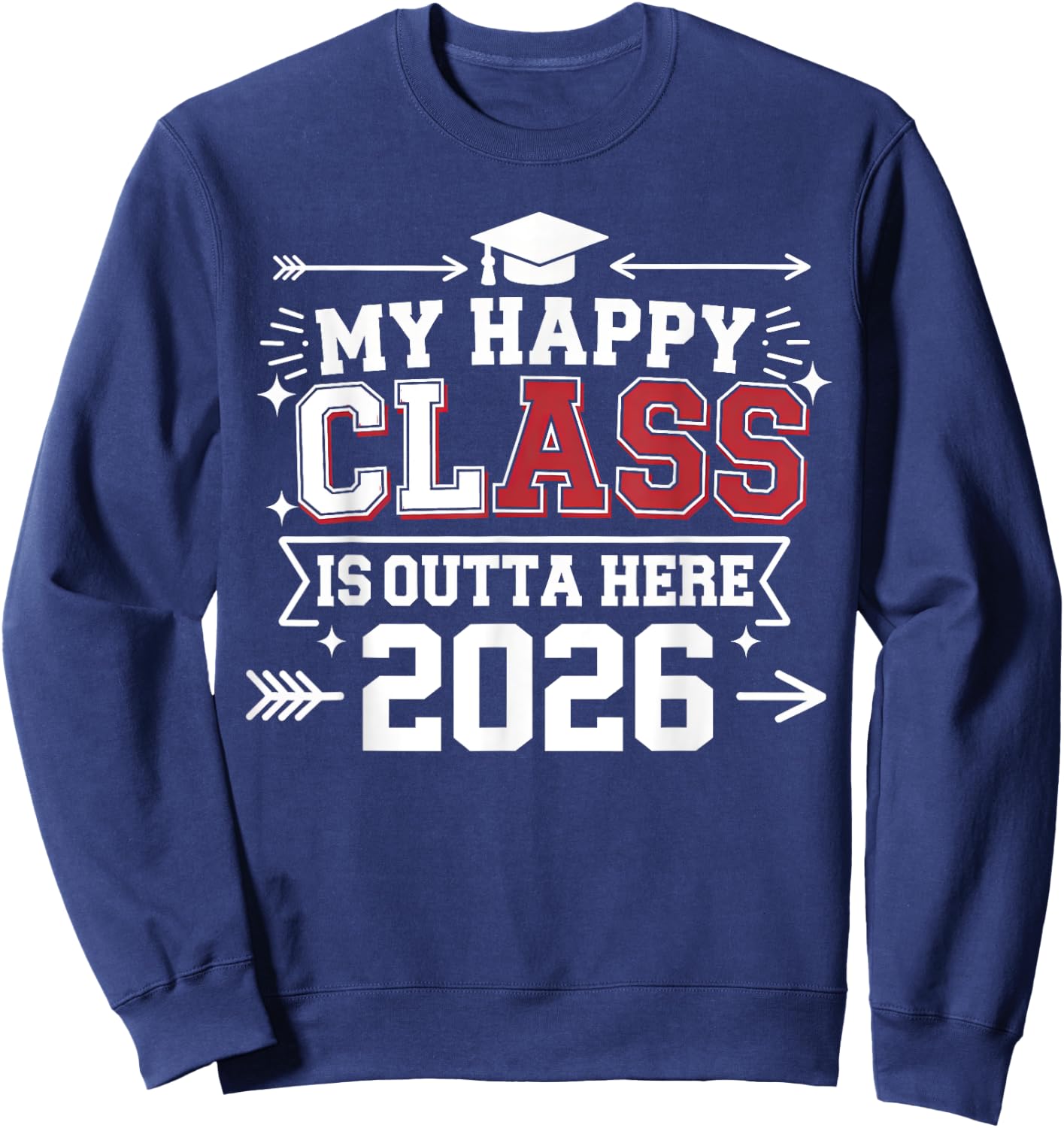 My Happy Class Is Outta Here 2026 Senior Graduation Funny Sweatshirt - Sweatshirt | Navy