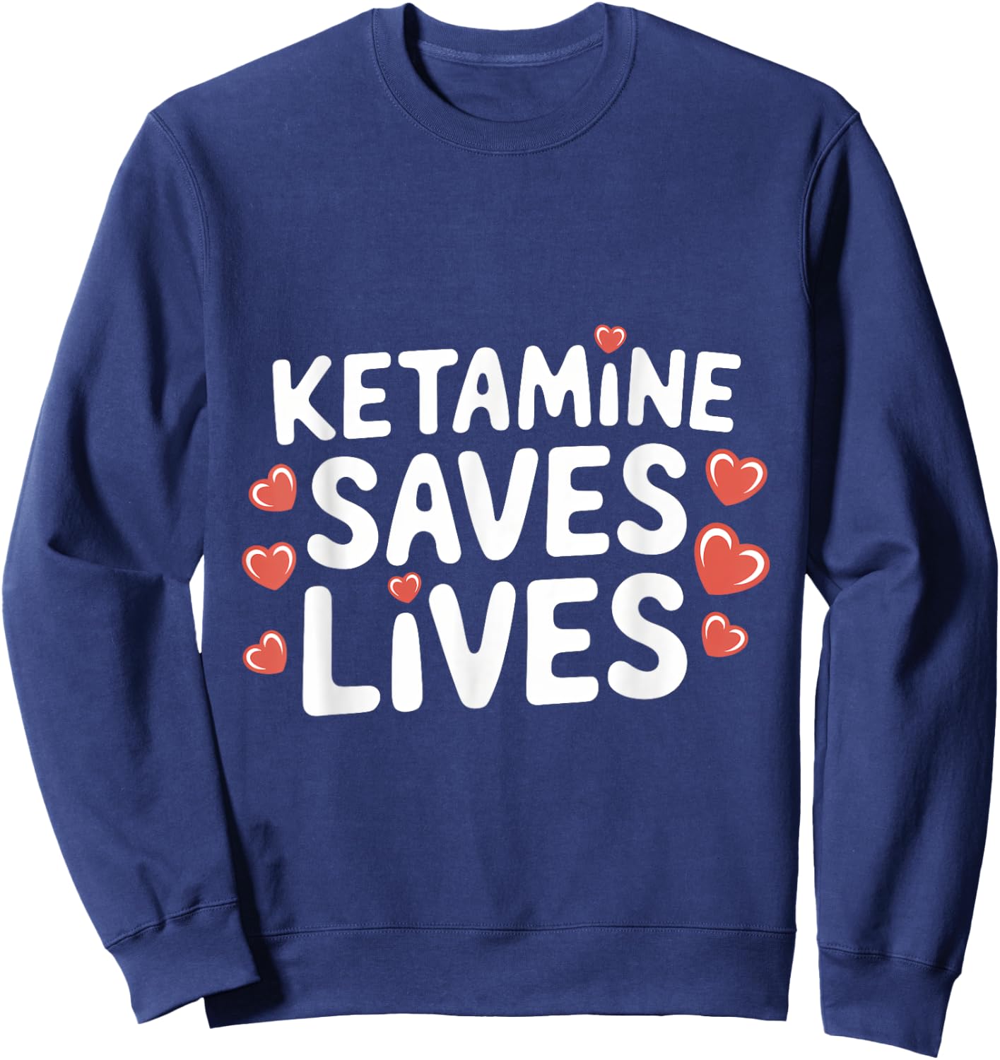 Ketamine Saves Lives Sweatshirt - Sweatshirt | Navy