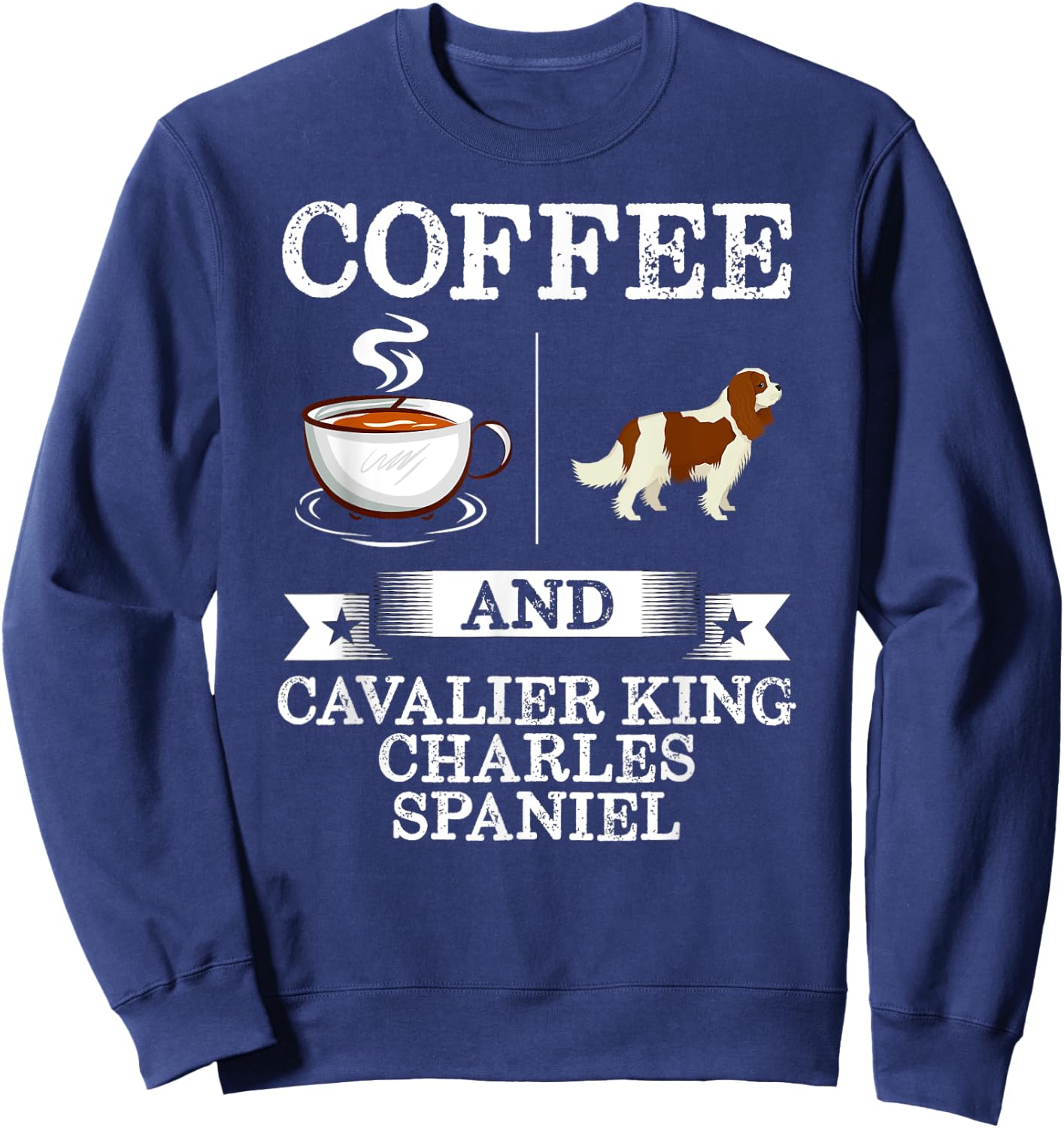 Coffee And Cavalier King Charles Spaniel Shirt Cute Dog Gift Men Women Girls Kids Sweatshirt - Sweatshirt | Navy