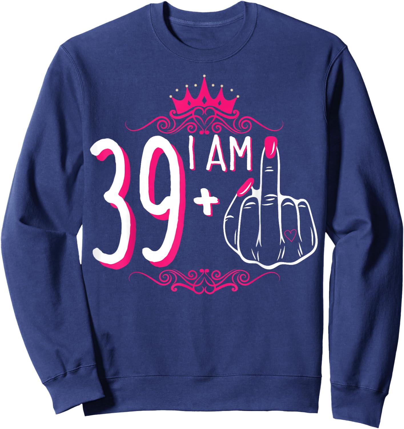 I Am 39 Plus 1 Middle Finger 39th Women's Birthday Funny Sweatshirt - Sweatshirt | Navy
