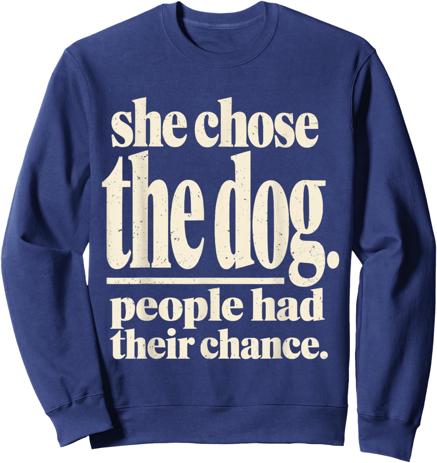 She Chose The Dog People Had Their Chance Funny Dog Lovers Sweatshirt - Sweatshirt | Navy