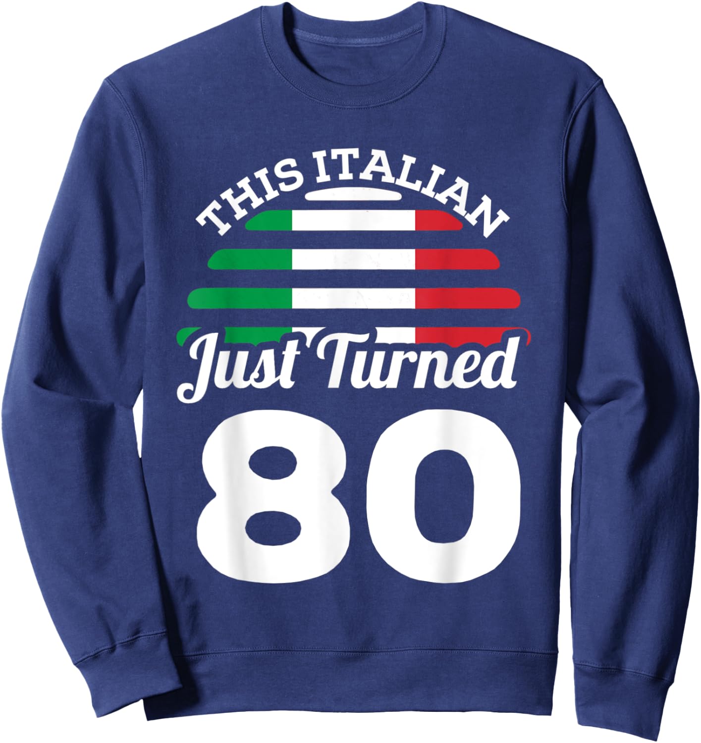This Italian Just Turned 80 Italy 80th Birthday Gag Gift Sweatshirt - Sweatshirt | Navy