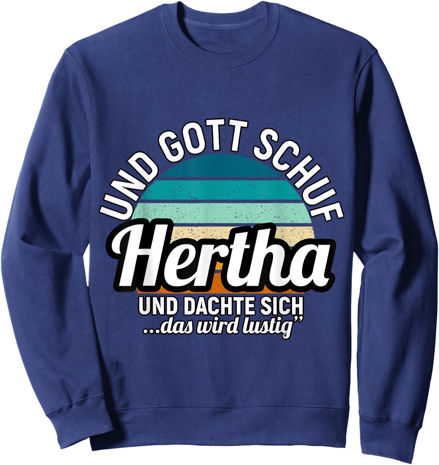 Und Gott Schuf Hertha Und Dachte Sich Das Wird Lustig Sweatshirt - Sweatshirt | Navy