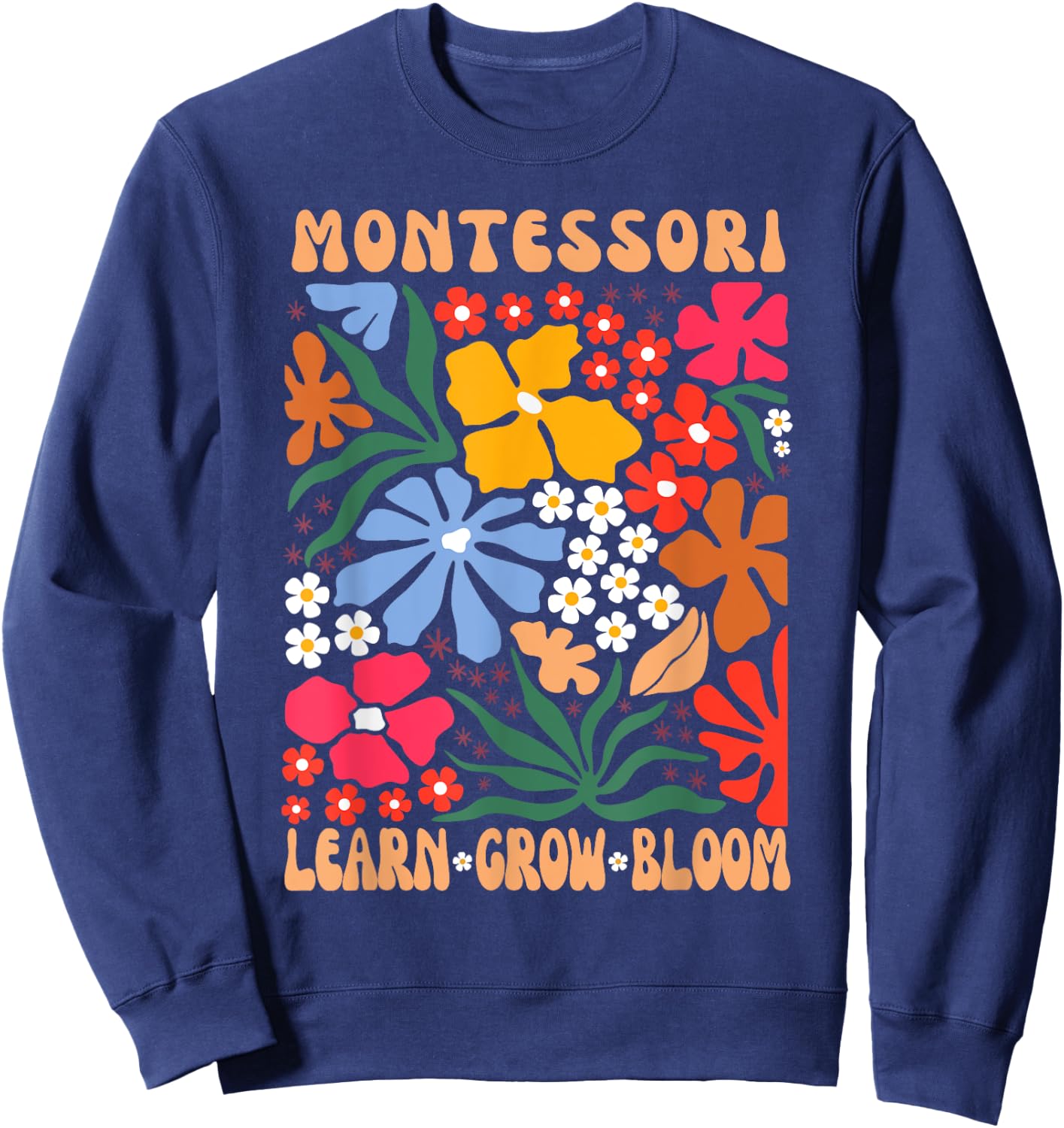 Montessori Teacher, Learn Grow Bloom Montessori Teacher Sweatshirt - Sweatshirt | Navy