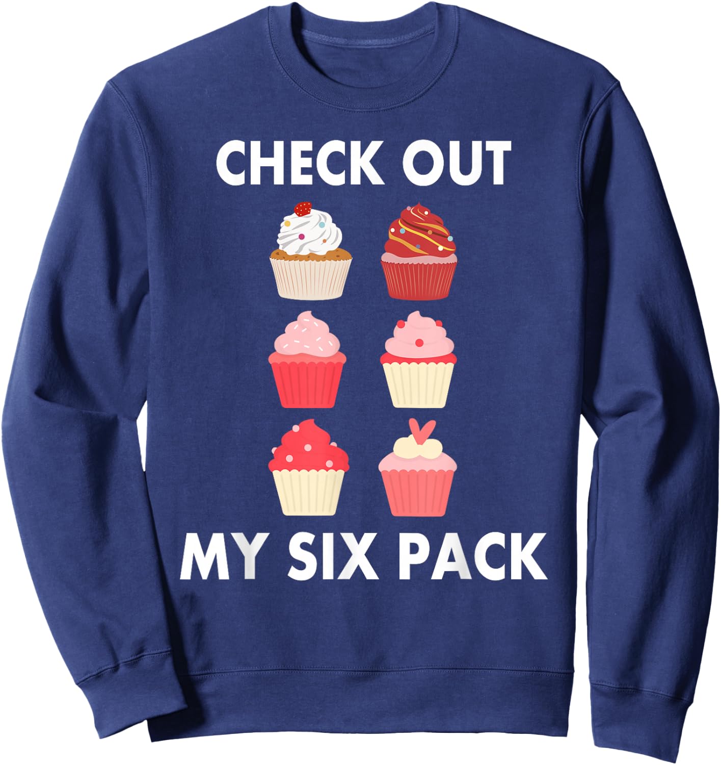 Cupcake Shirt Funny Six Pack Cupcake Lover Cupcakes Sweatshirt - Sweatshirt | Navy