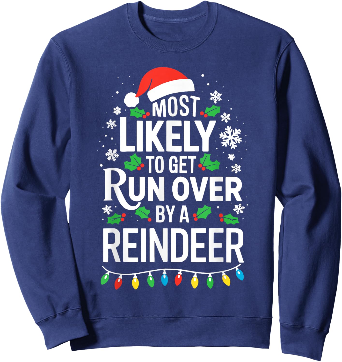 Most Likely To Get Run Over By A Reindeer Shirt Christmas Sweatshirt - Sweatshirt | Navy