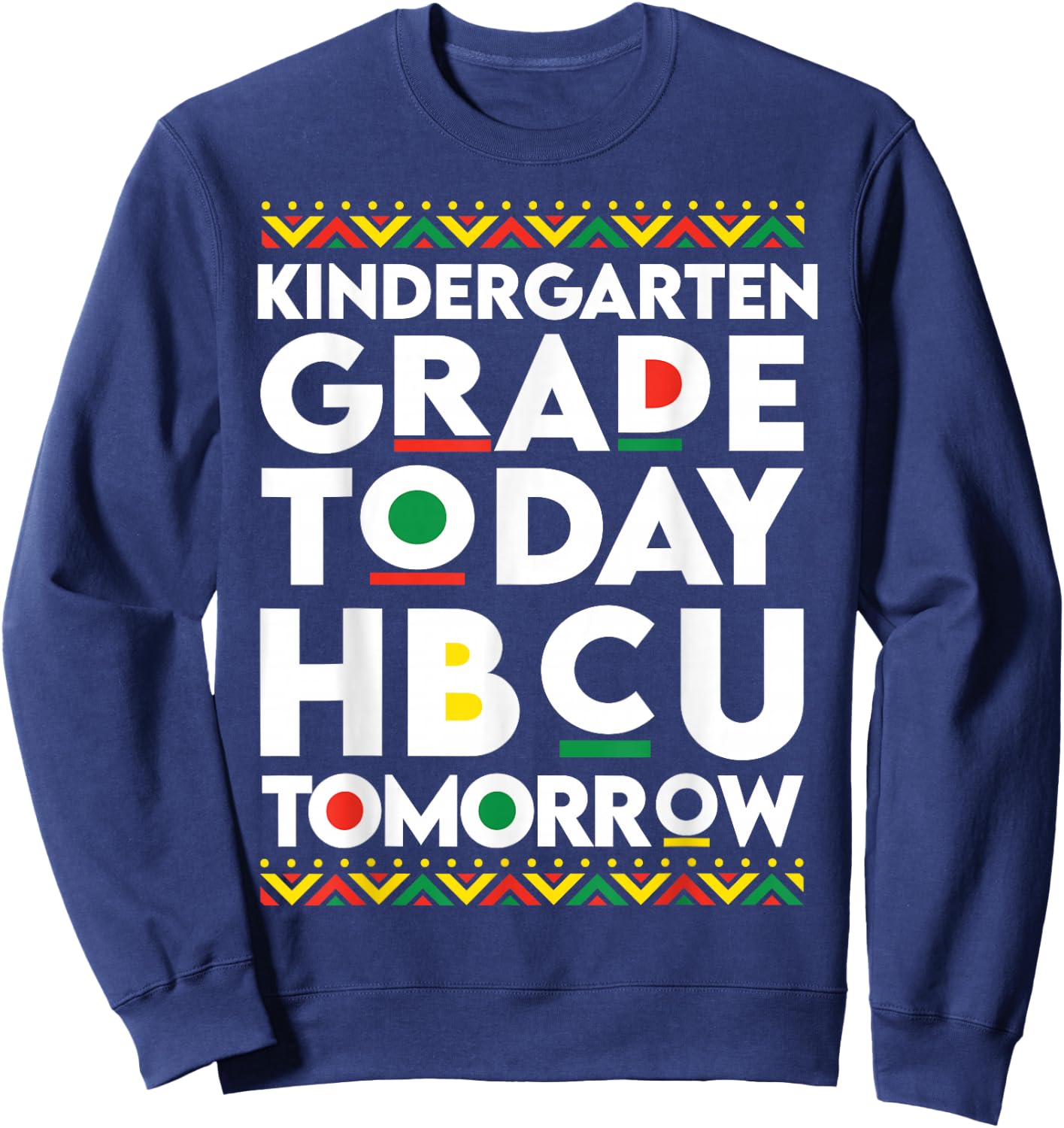 Future HBCU College Student kindergarten Today HBCU Tomorrow Sweatshirt - Sweatshirt | Navy