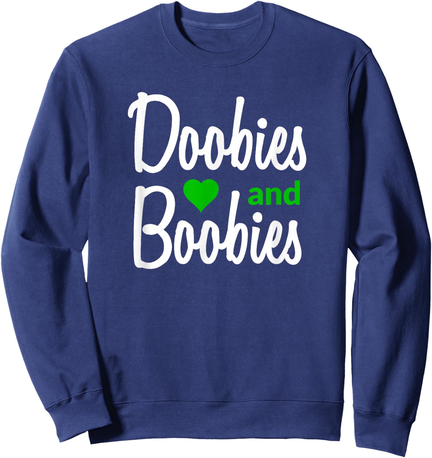 I Love Doobies and Boobies - Funny Marijuana Boobs Sweatshirt - Sweatshirt | Navy